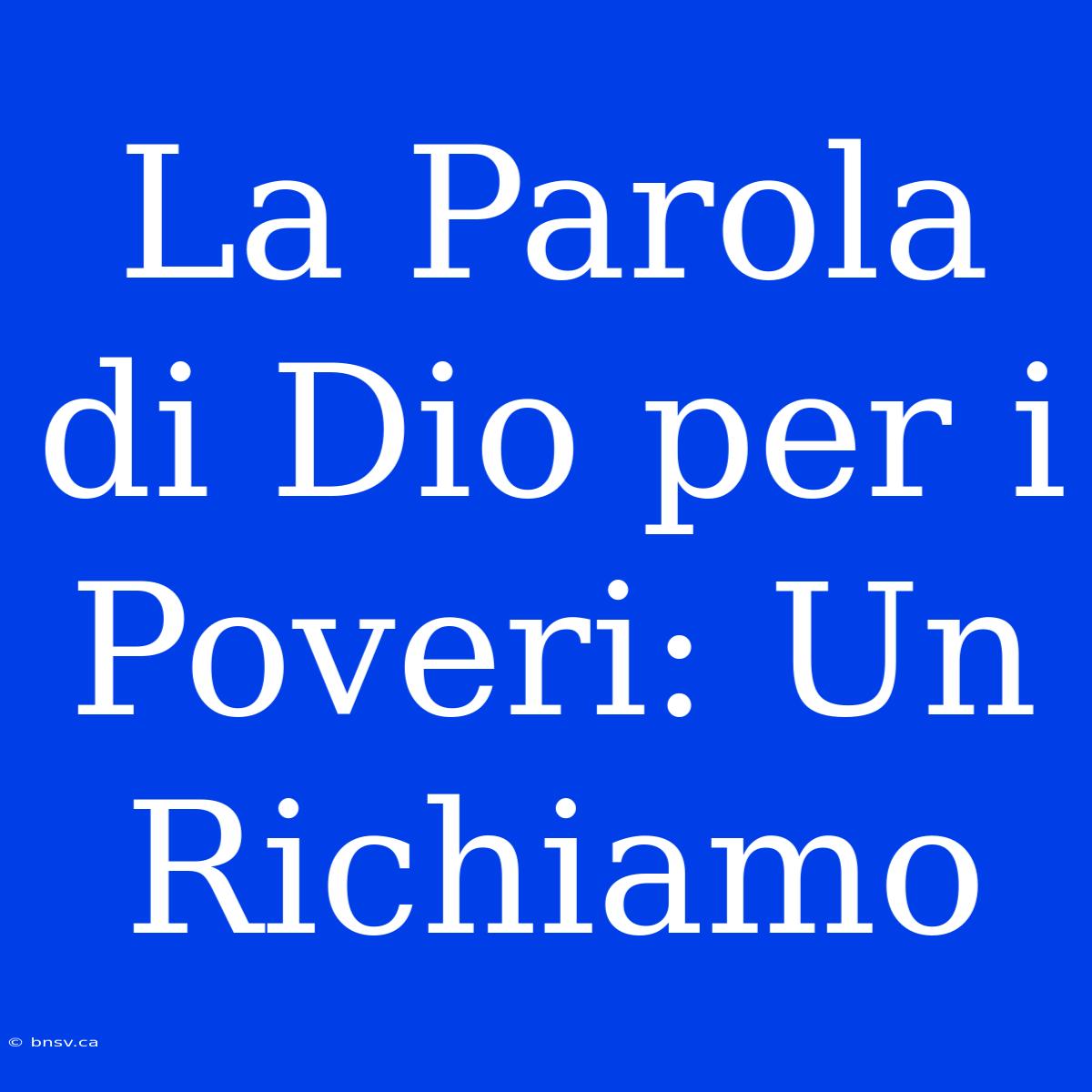 La Parola Di Dio Per I Poveri: Un Richiamo