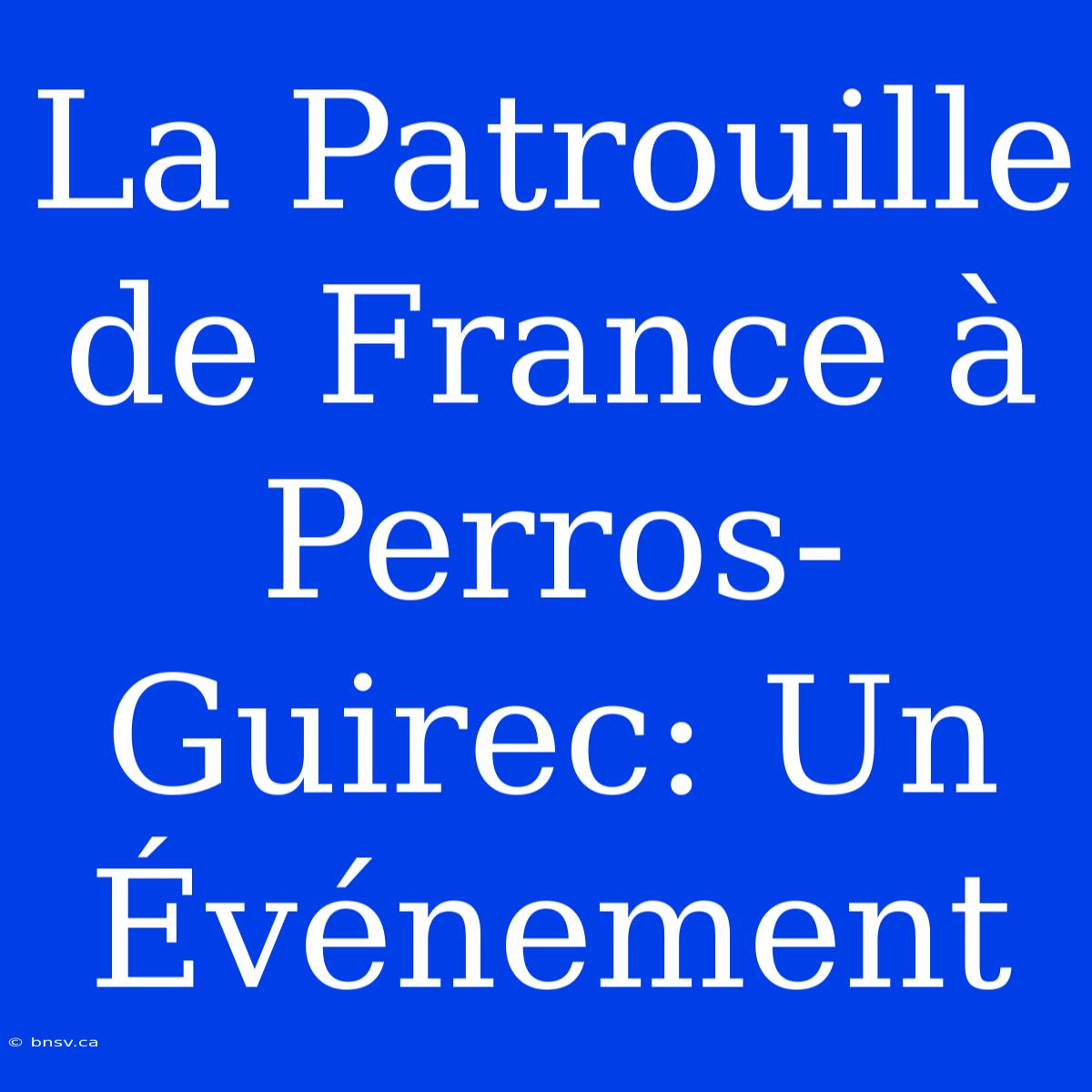 La Patrouille De France À Perros-Guirec: Un Événement