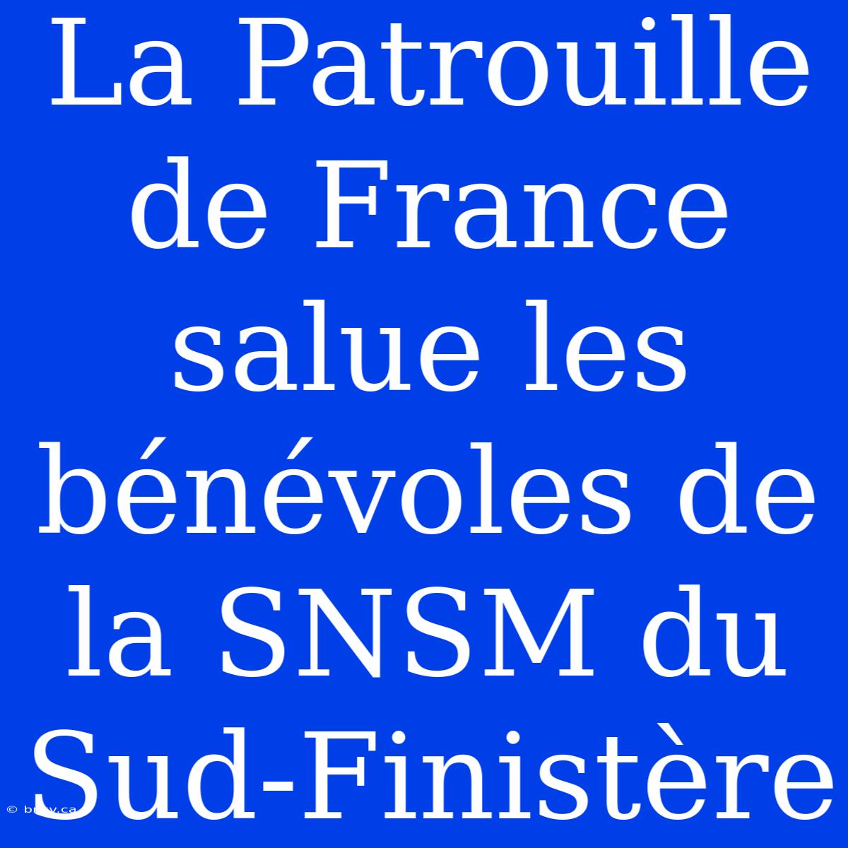 La Patrouille De France Salue Les Bénévoles De La SNSM Du Sud-Finistère