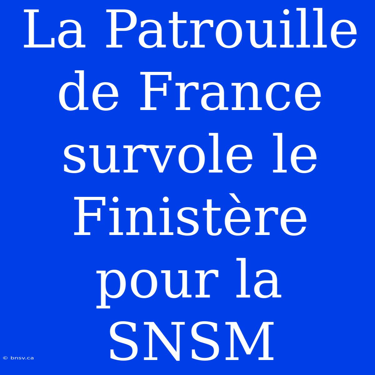 La Patrouille De France Survole Le Finistère Pour La SNSM