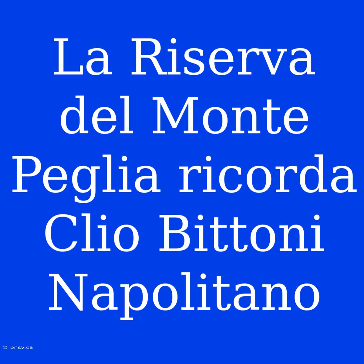 La Riserva Del Monte Peglia Ricorda Clio Bittoni Napolitano