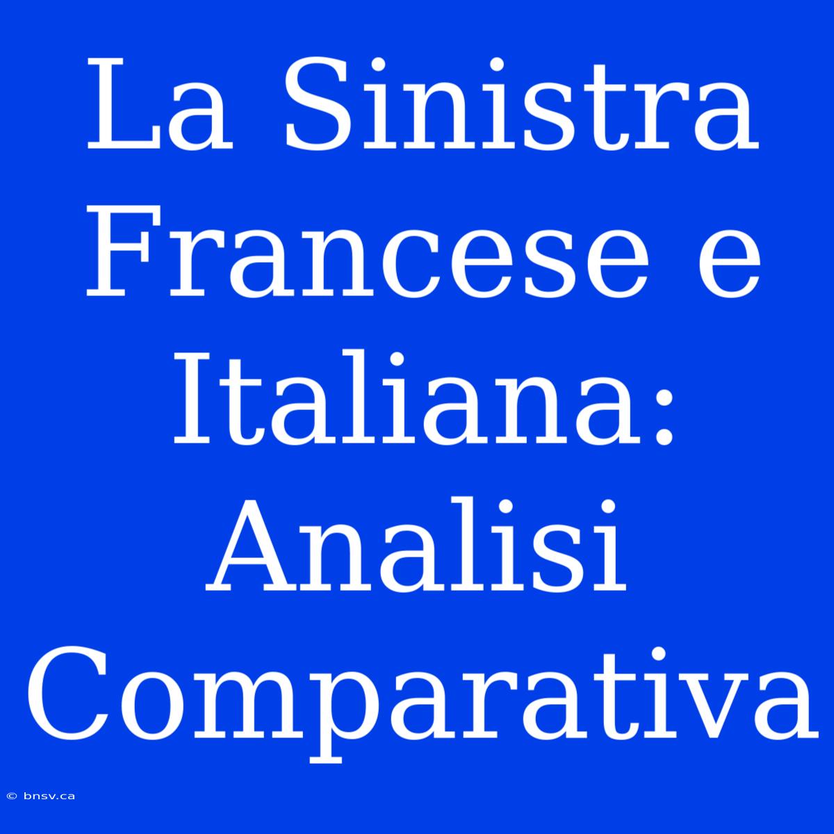 La Sinistra Francese E Italiana: Analisi Comparativa