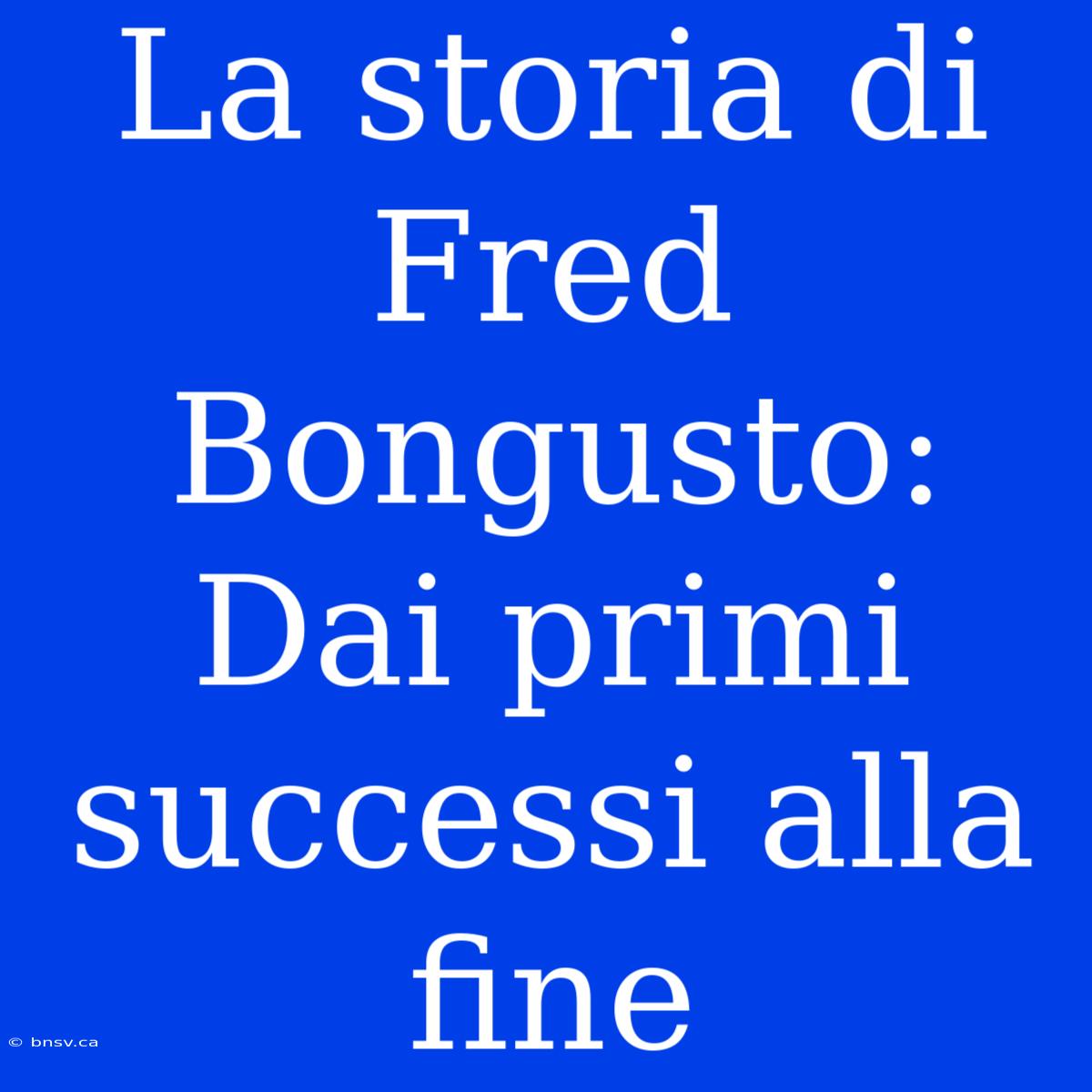 La Storia Di Fred Bongusto: Dai Primi Successi Alla Fine