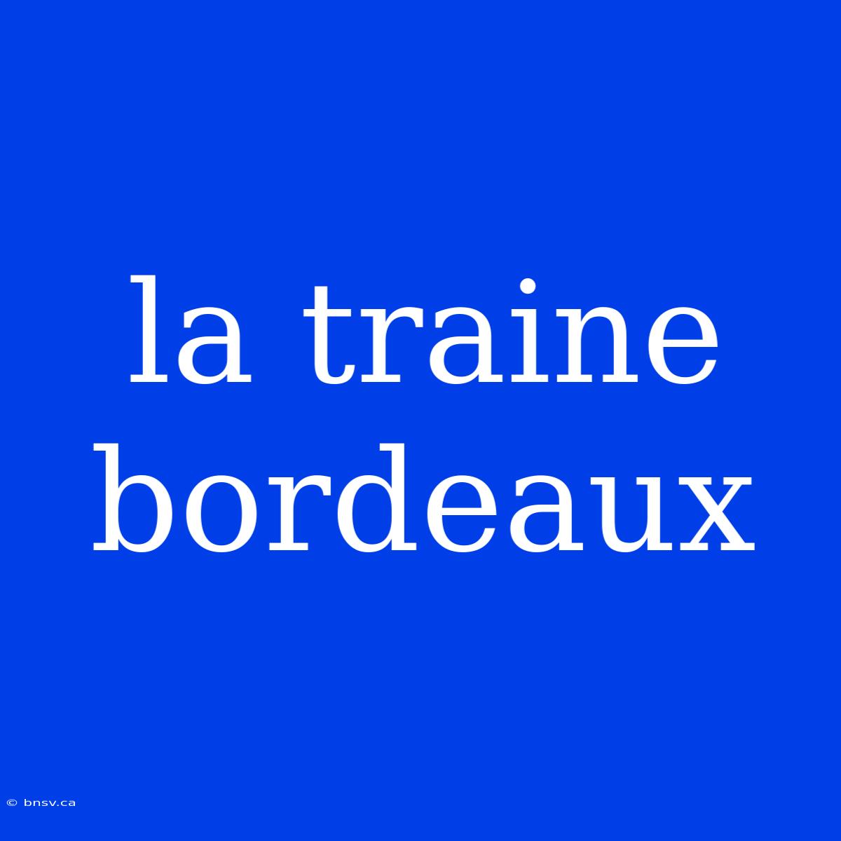 La Traine Bordeaux