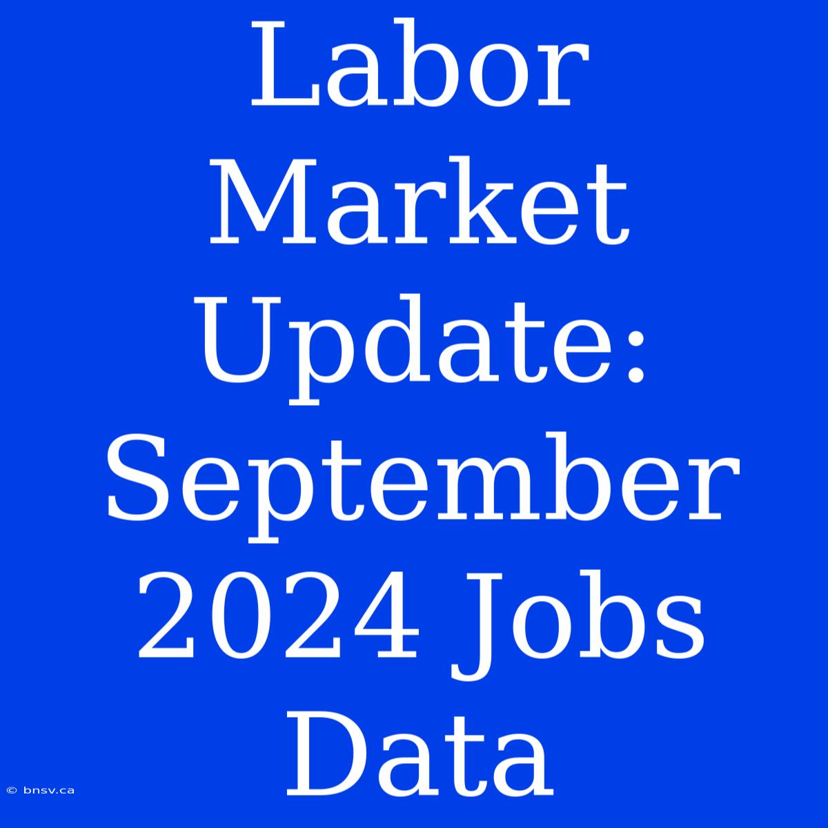 Labor Market Update: September 2024 Jobs Data