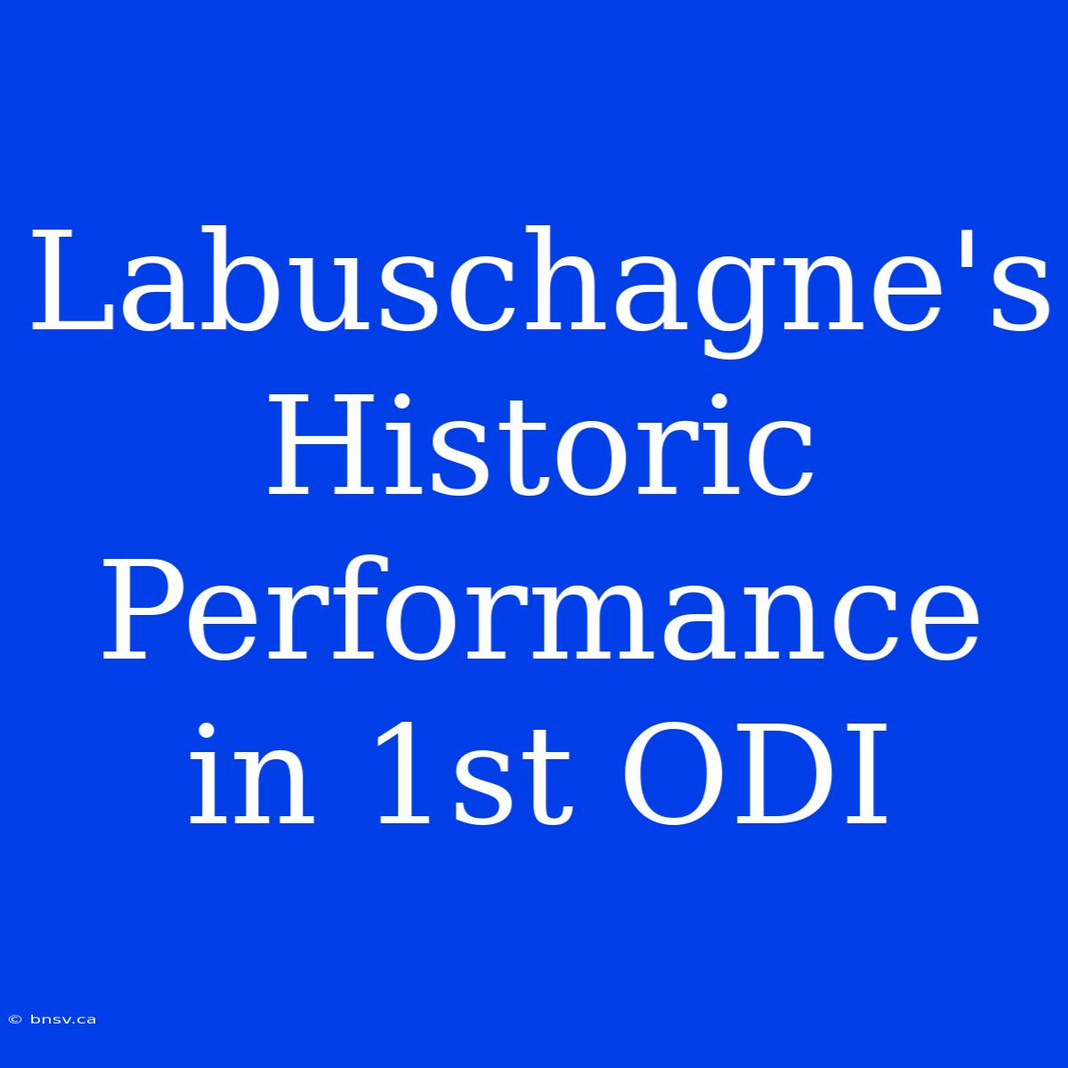 Labuschagne's Historic Performance In 1st ODI