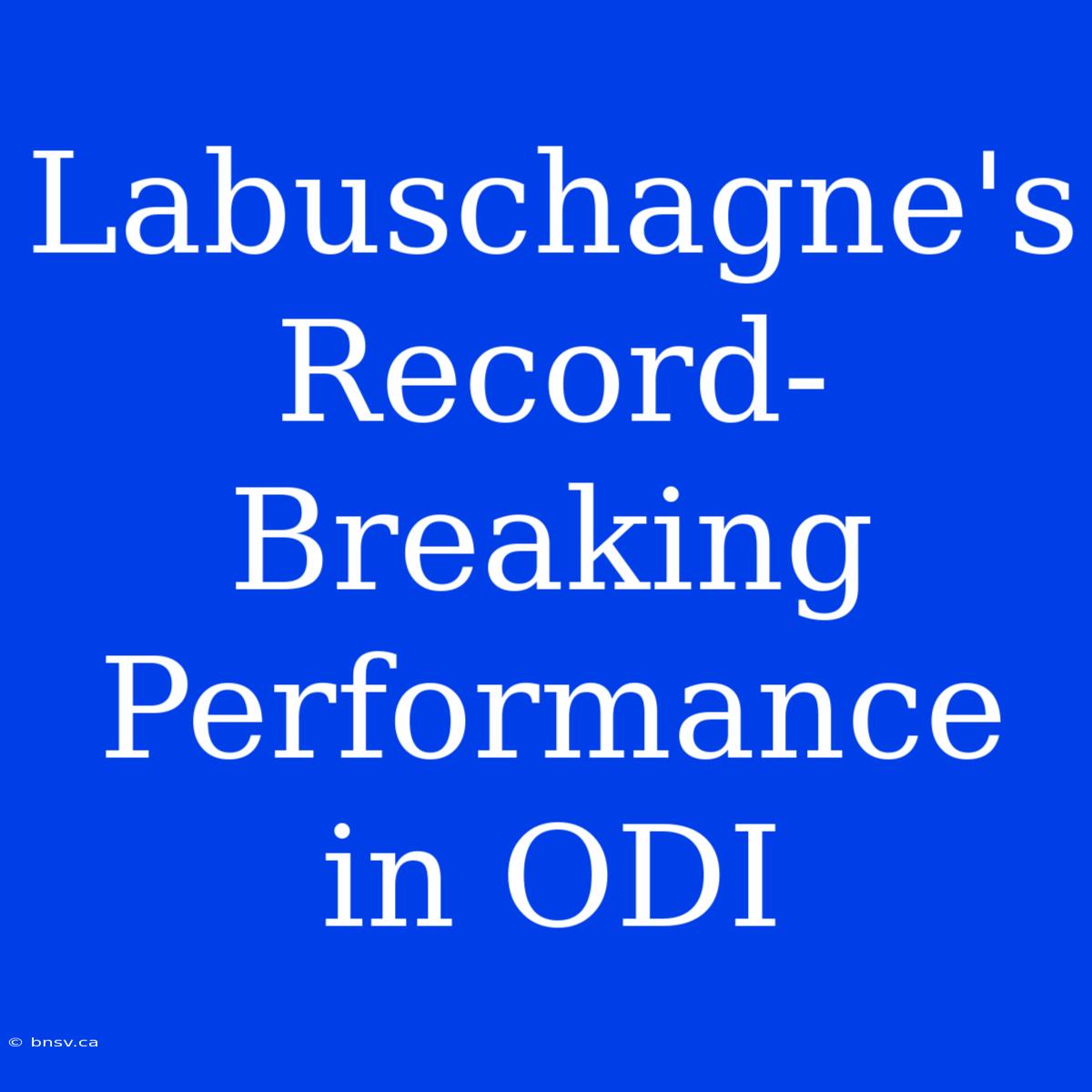 Labuschagne's Record-Breaking Performance In ODI