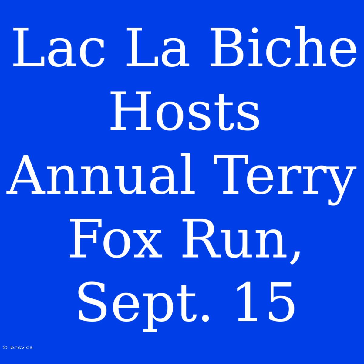 Lac La Biche Hosts Annual Terry Fox Run, Sept. 15