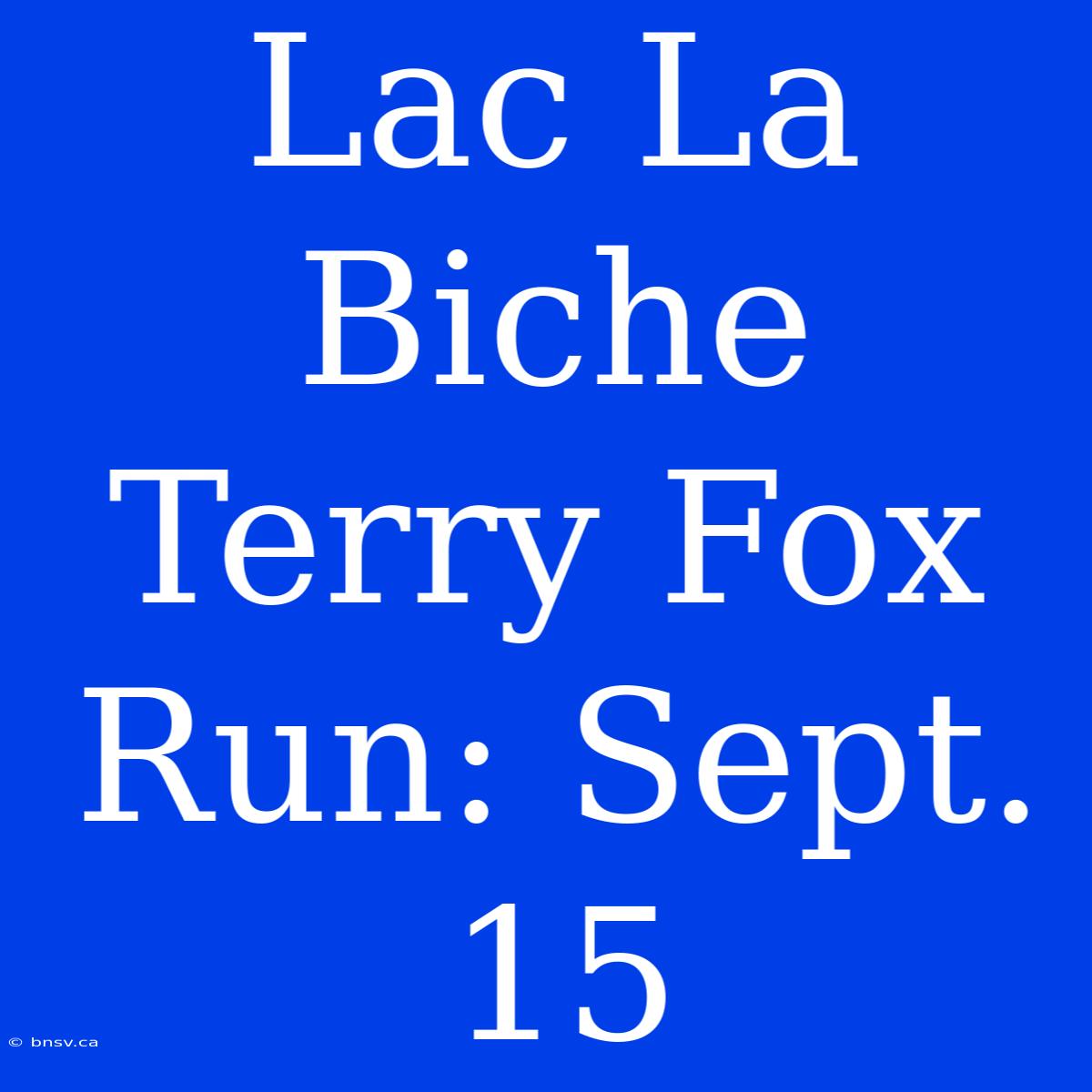 Lac La Biche Terry Fox Run: Sept. 15