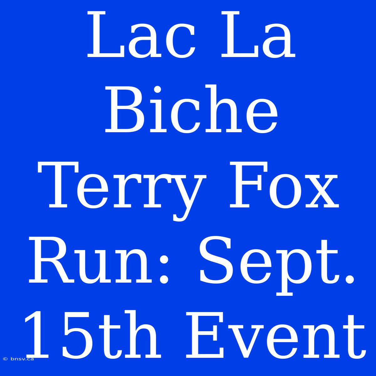 Lac La Biche Terry Fox Run: Sept. 15th Event