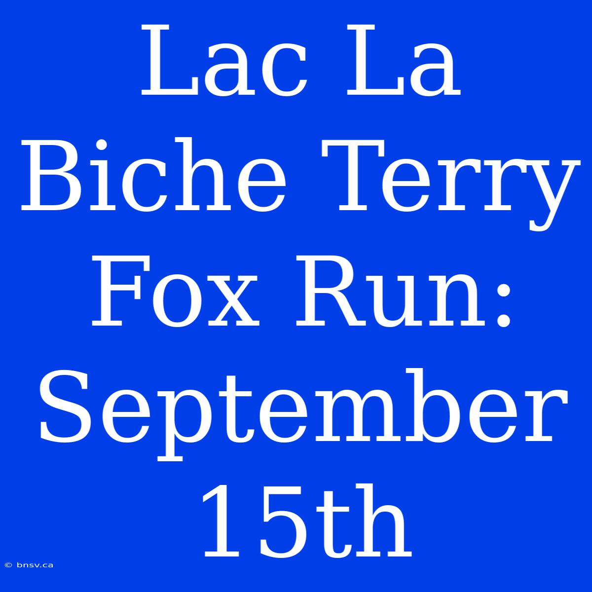 Lac La Biche Terry Fox Run:  September 15th