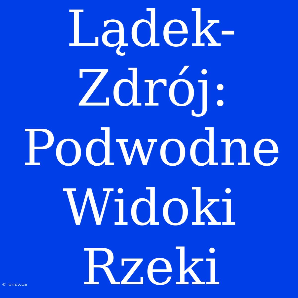 Lądek-Zdrój: Podwodne Widoki Rzeki