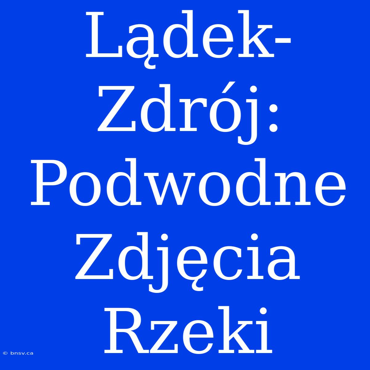 Lądek-Zdrój: Podwodne Zdjęcia Rzeki