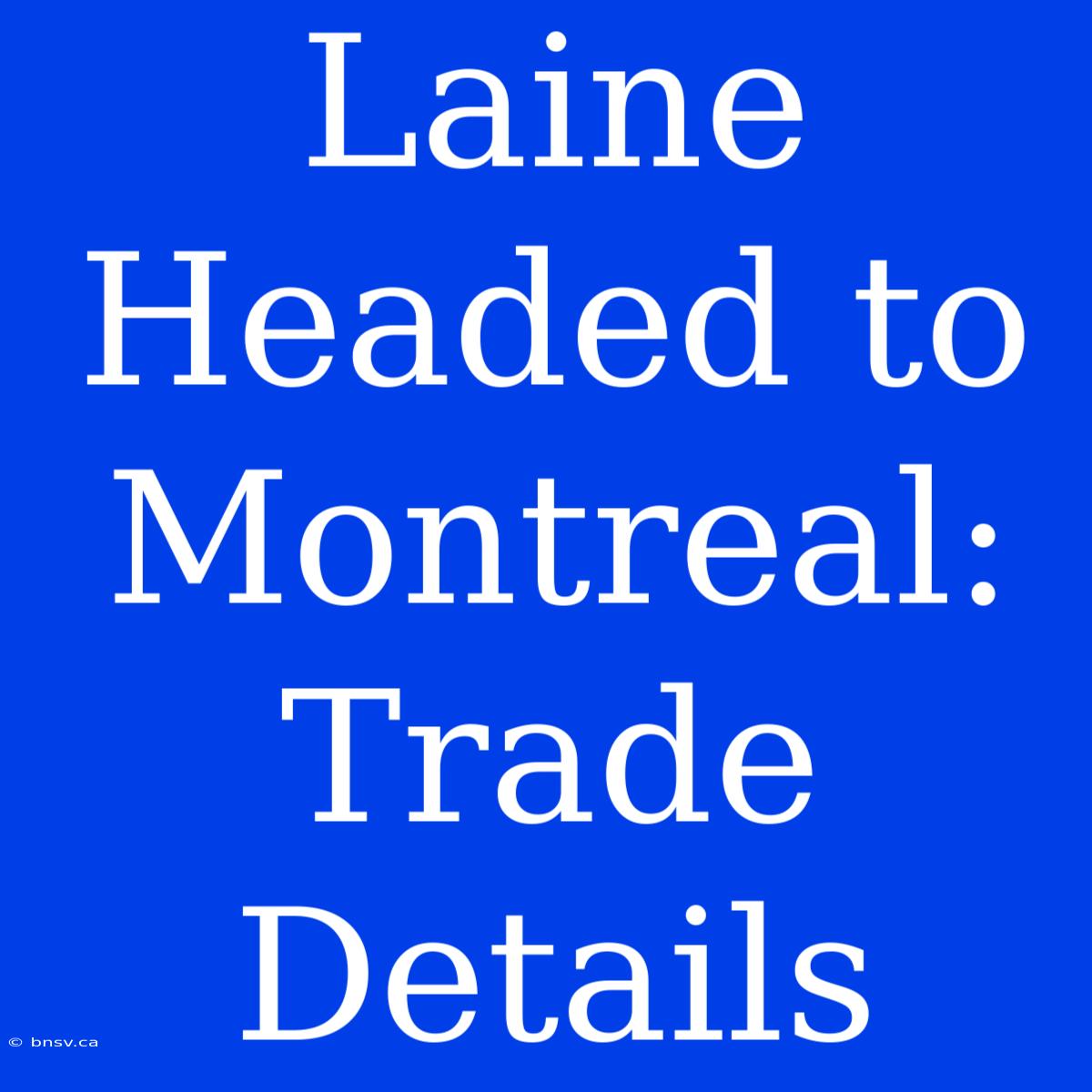 Laine Headed To Montreal: Trade Details