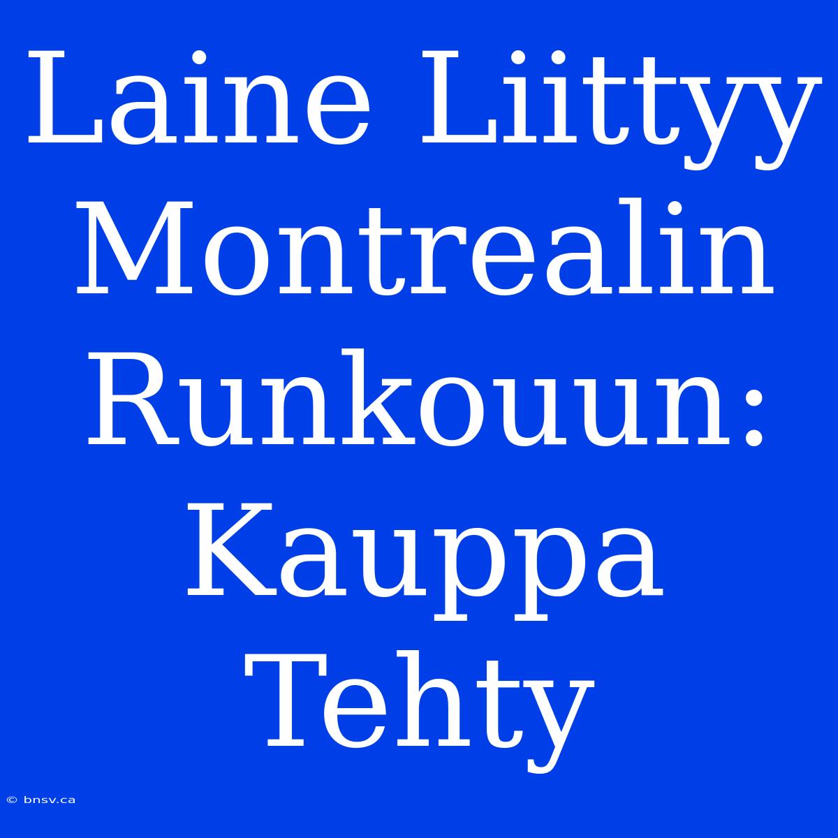 Laine Liittyy Montrealin Runkouun: Kauppa Tehty