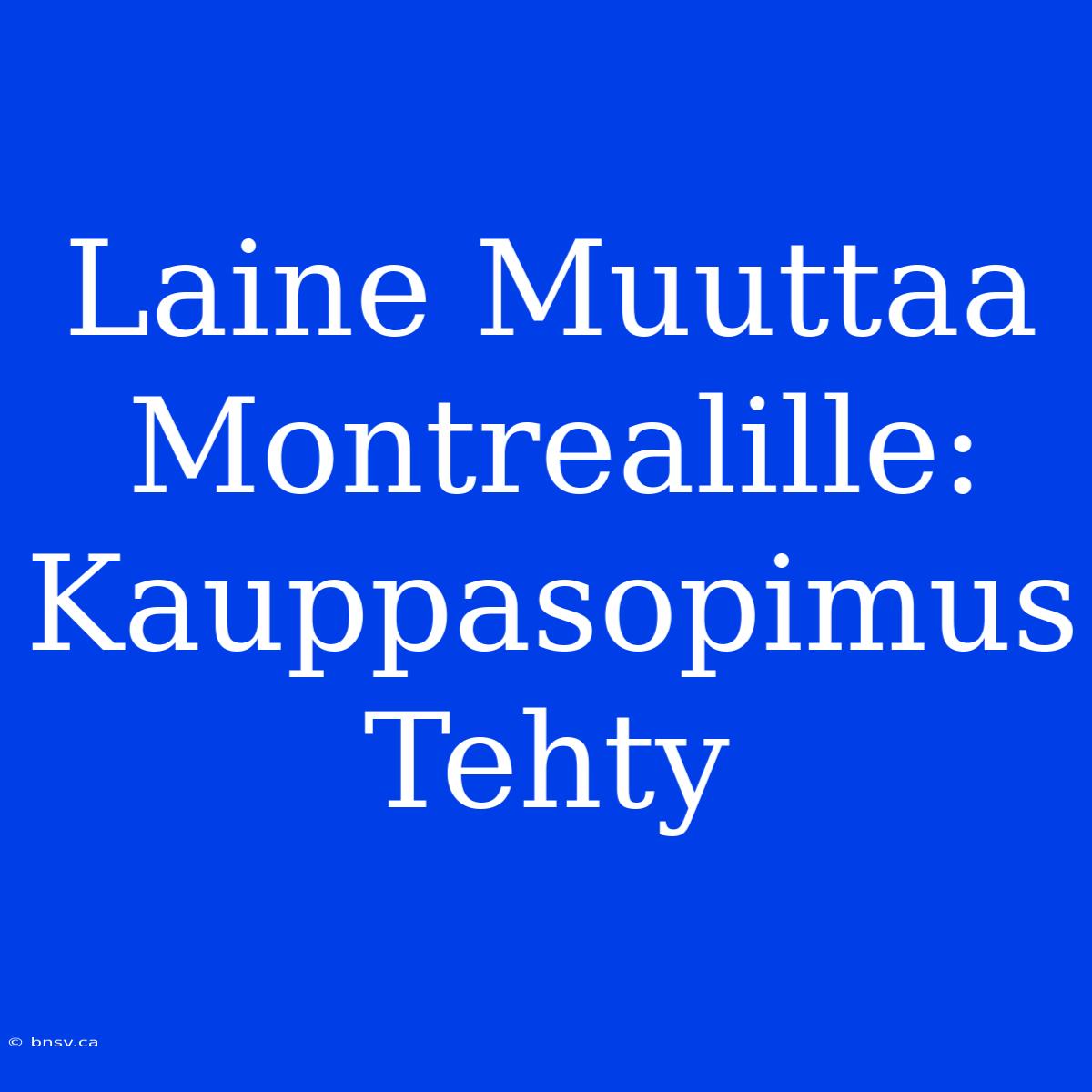 Laine Muuttaa Montrealille: Kauppasopimus Tehty