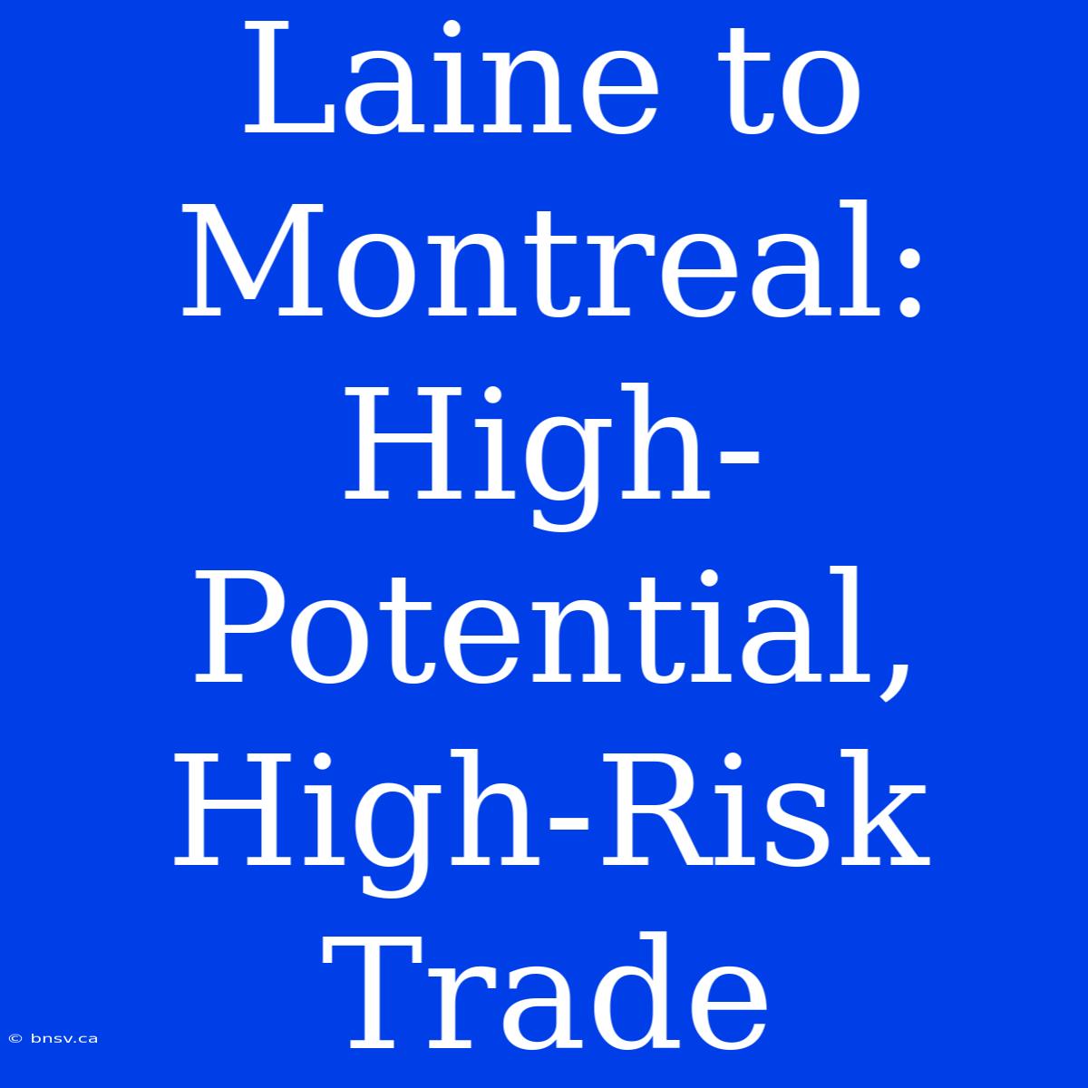 Laine To Montreal: High-Potential, High-Risk Trade