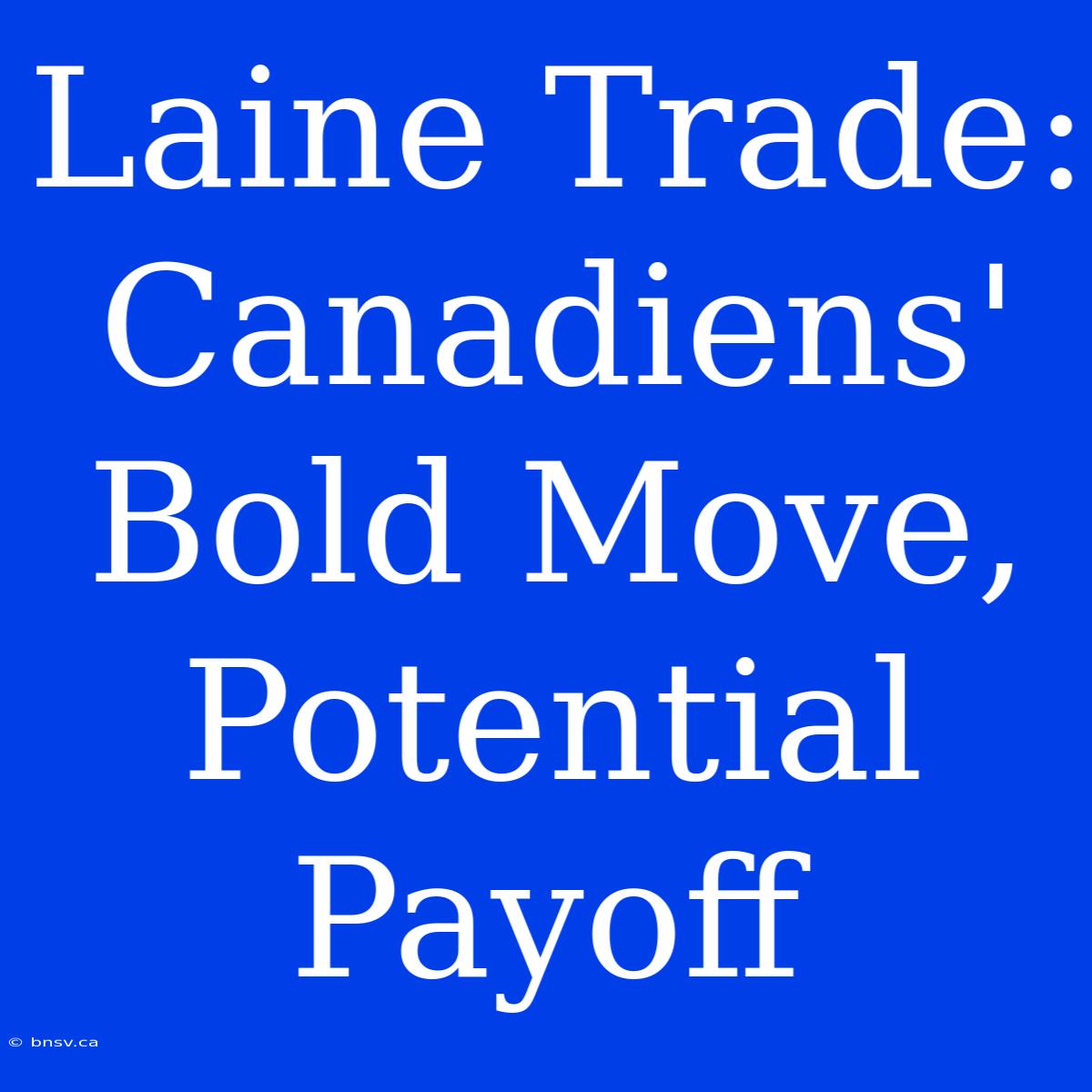 Laine Trade: Canadiens' Bold Move, Potential Payoff