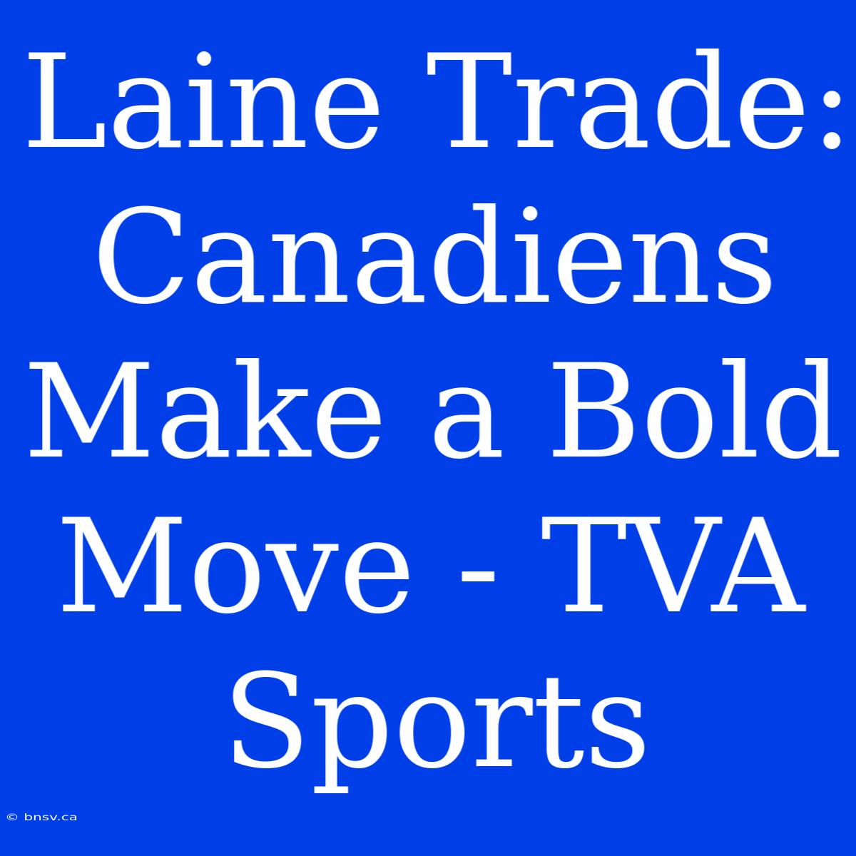 Laine Trade: Canadiens Make A Bold Move - TVA Sports