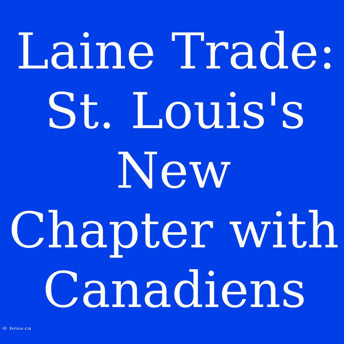 Laine Trade: St. Louis's New Chapter With Canadiens