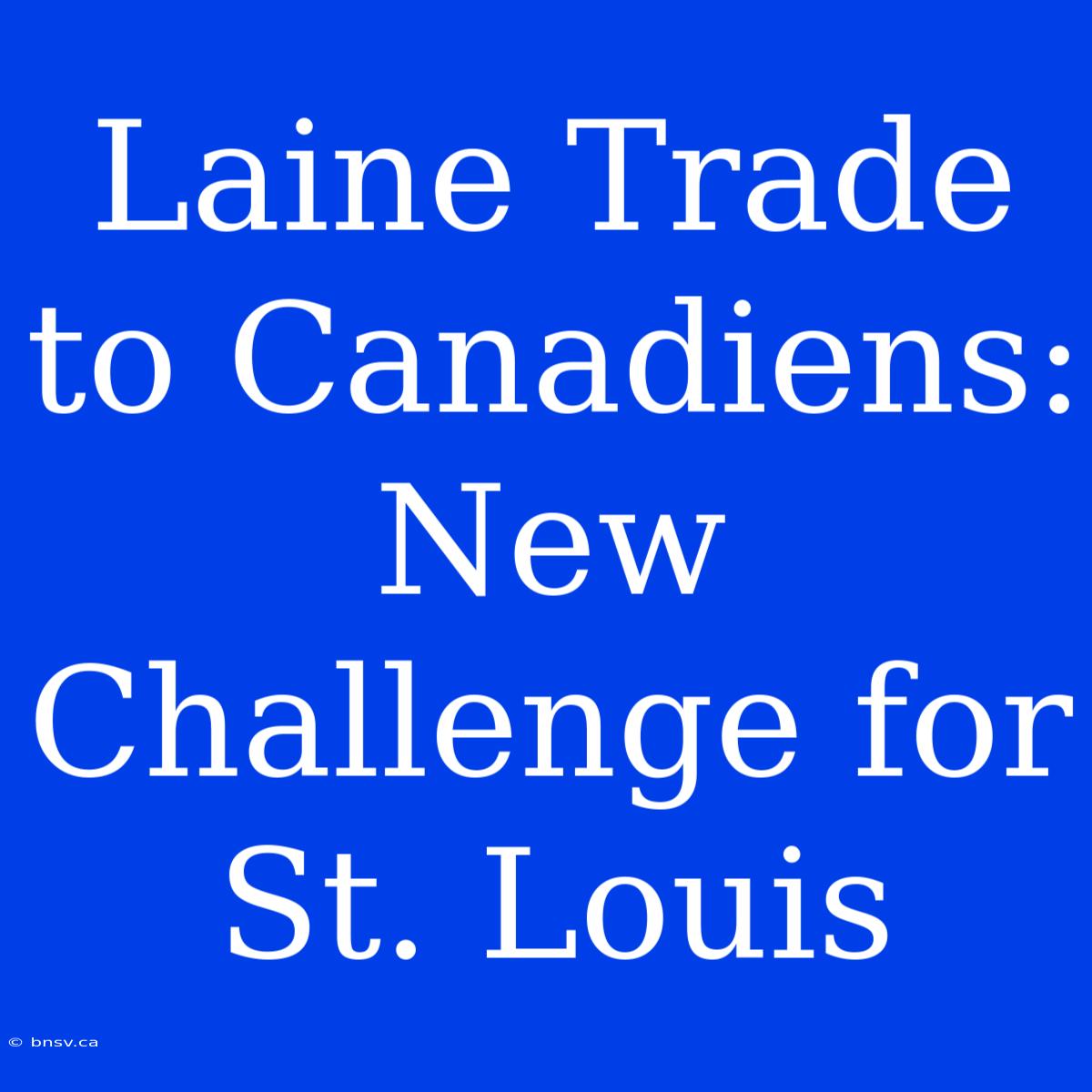 Laine Trade To Canadiens: New Challenge For St. Louis