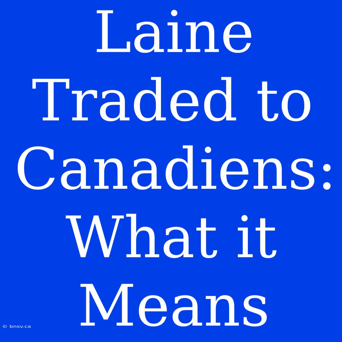 Laine Traded To Canadiens: What It Means