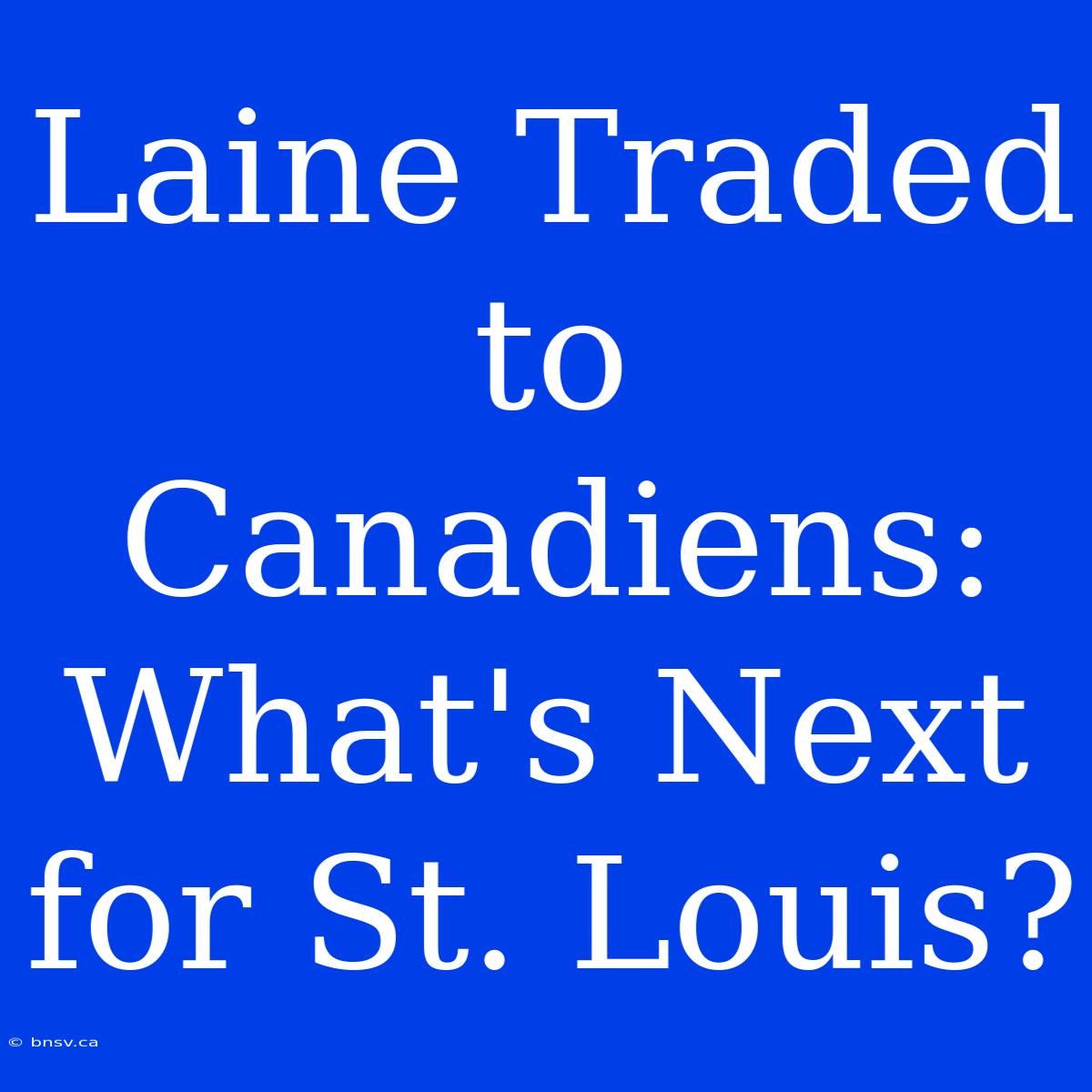 Laine Traded To Canadiens: What's Next For St. Louis?