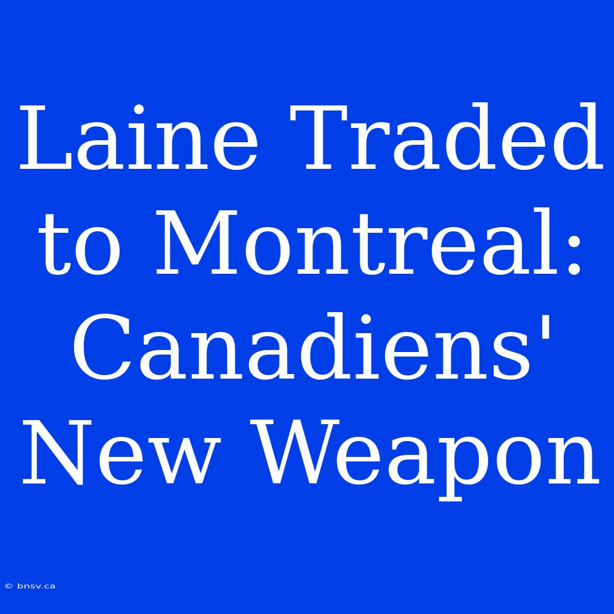 Laine Traded To Montreal: Canadiens' New Weapon