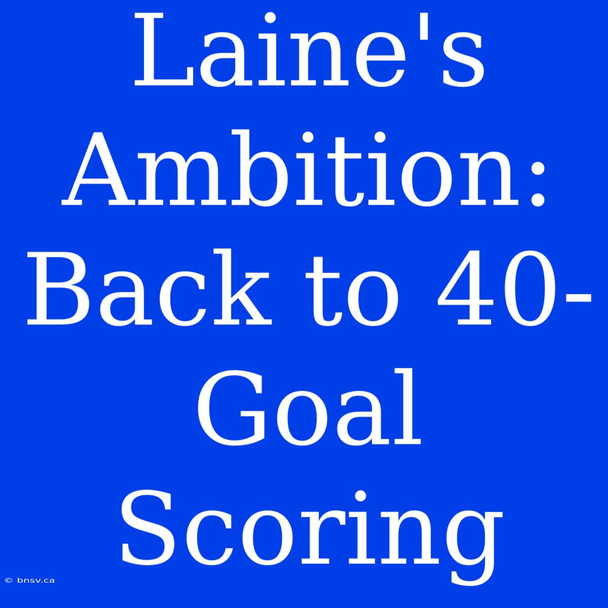 Laine's Ambition: Back To 40-Goal Scoring