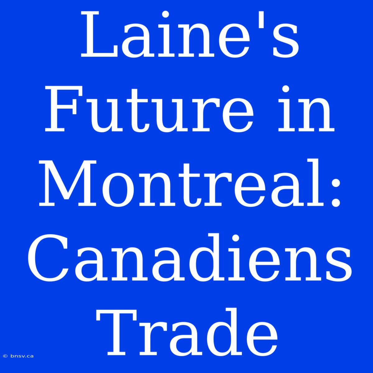 Laine's Future In Montreal: Canadiens Trade