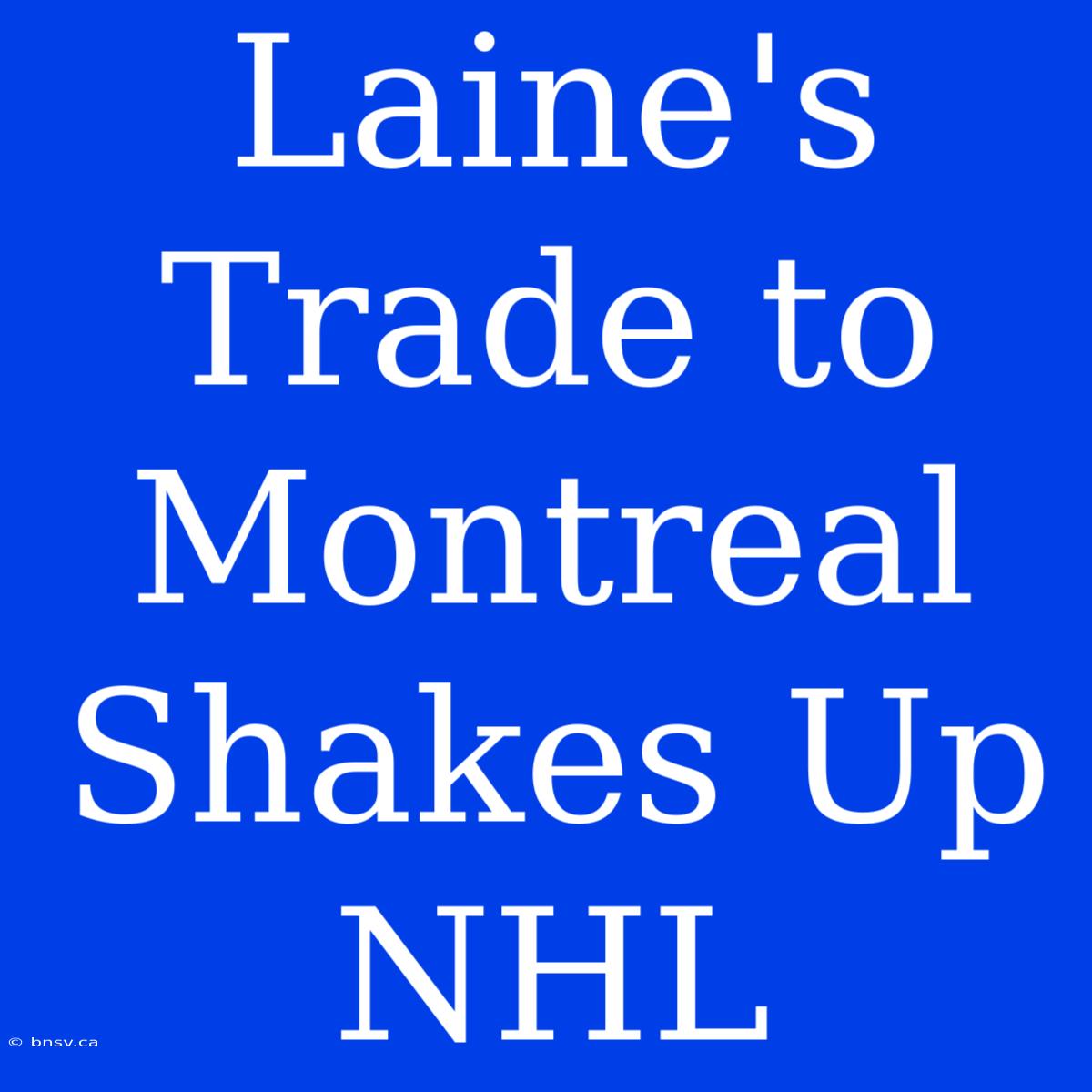 Laine's Trade To Montreal Shakes Up NHL