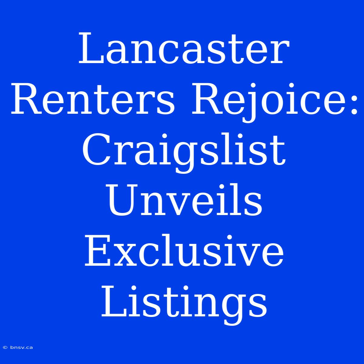 Lancaster Renters Rejoice: Craigslist Unveils Exclusive Listings