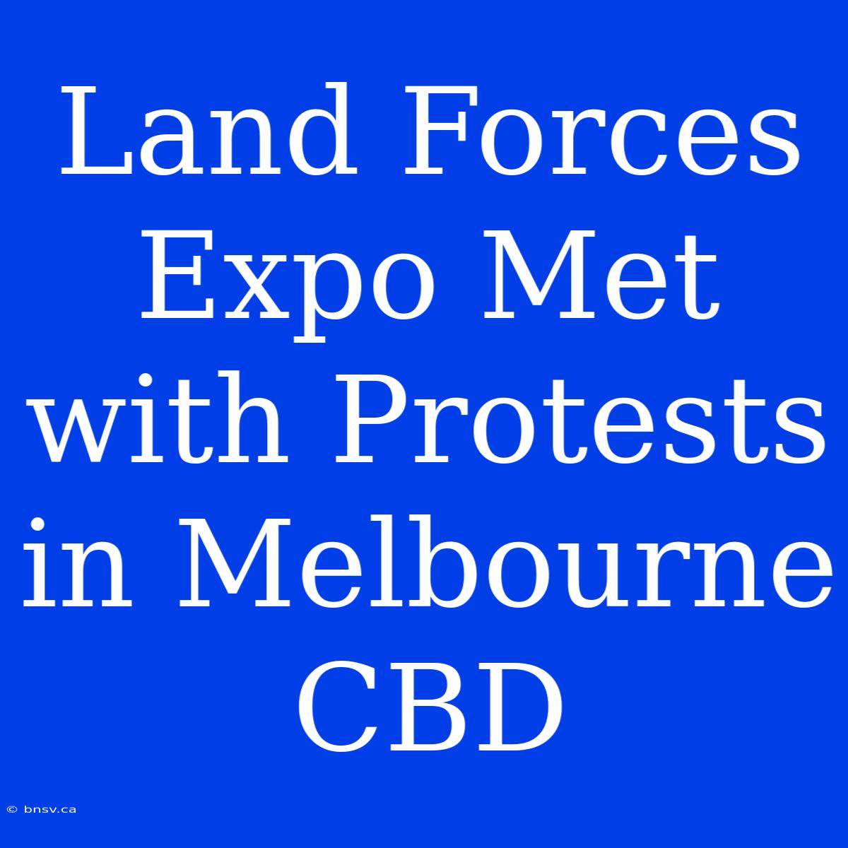 Land Forces Expo Met With Protests In Melbourne CBD