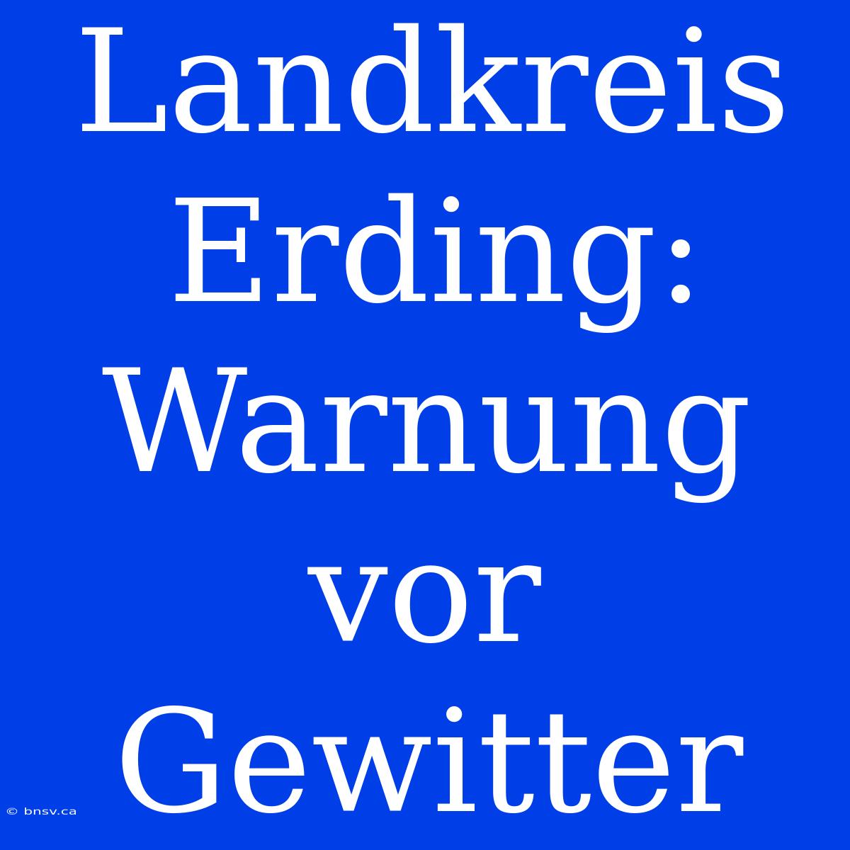 Landkreis Erding: Warnung Vor Gewitter