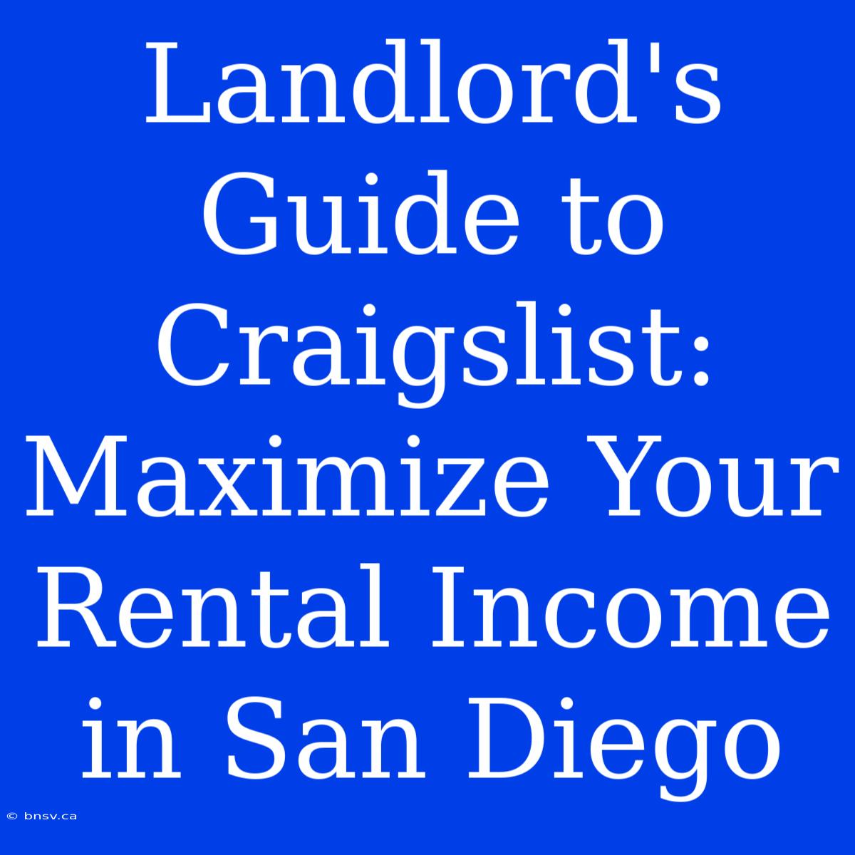 Landlord's Guide To Craigslist: Maximize Your Rental Income In San Diego