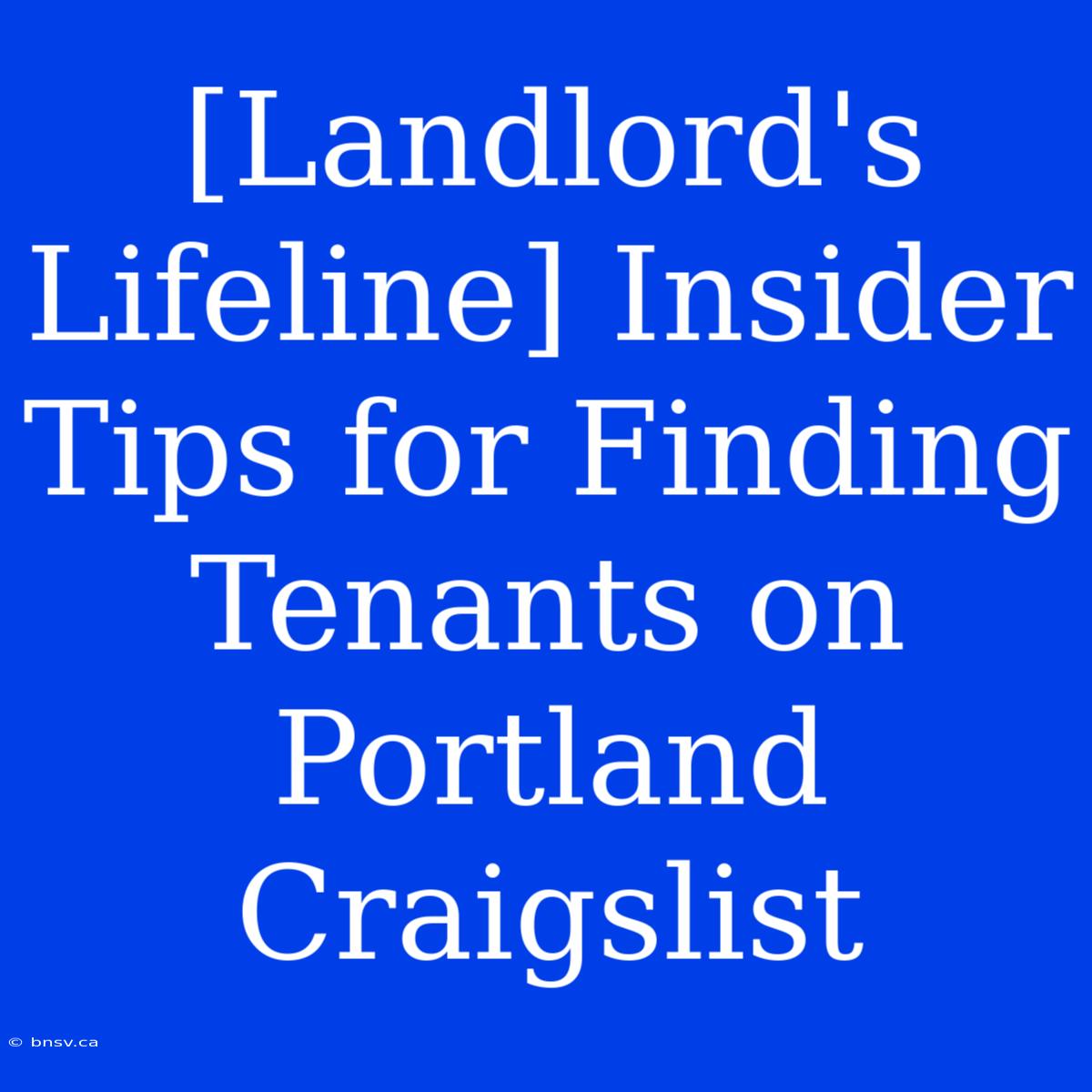 [Landlord's Lifeline] Insider Tips For Finding Tenants On Portland Craigslist