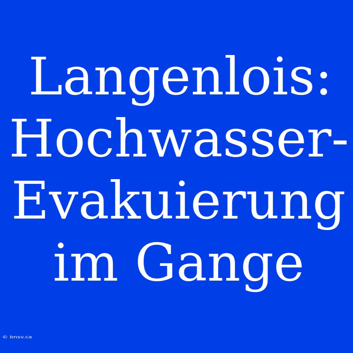 Langenlois: Hochwasser-Evakuierung Im Gange