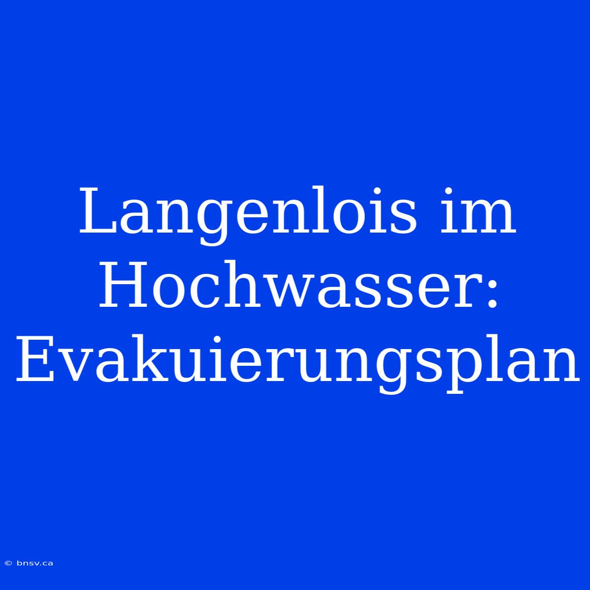 Langenlois Im Hochwasser: Evakuierungsplan