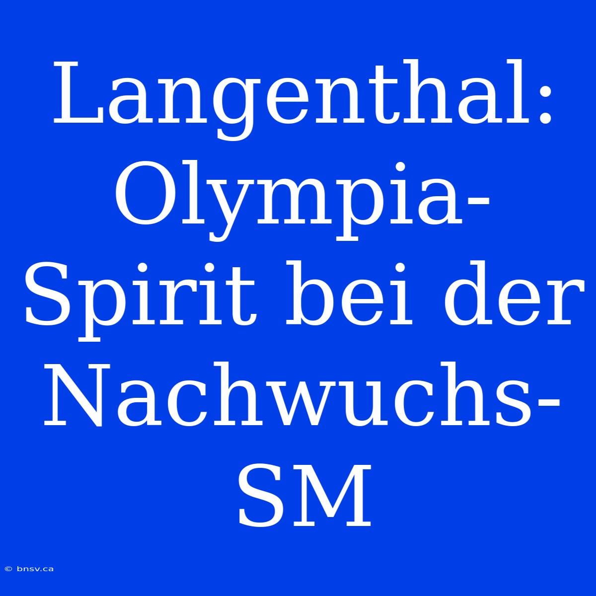 Langenthal: Olympia-Spirit Bei Der Nachwuchs-SM