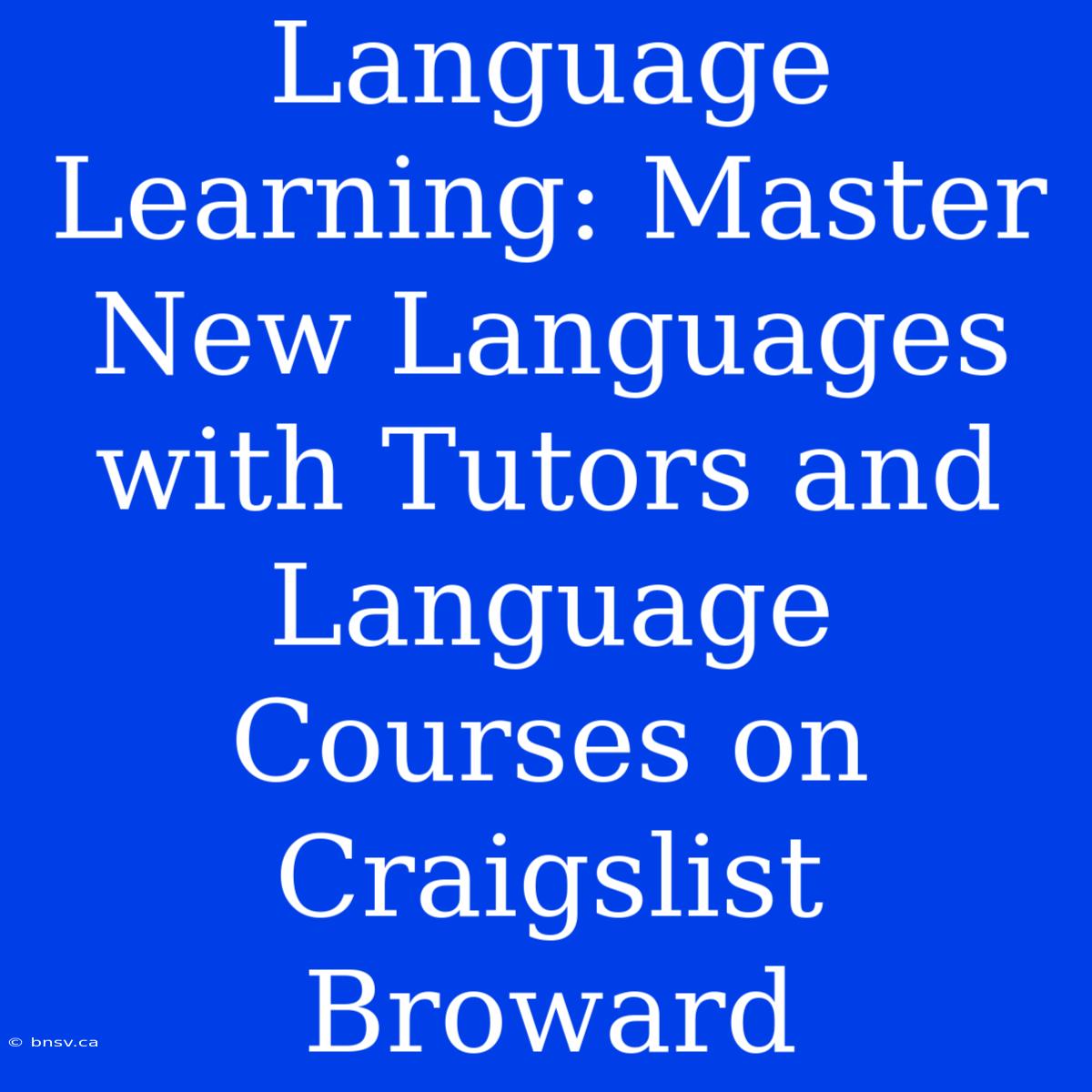 Language Learning: Master New Languages With Tutors And Language Courses On Craigslist Broward