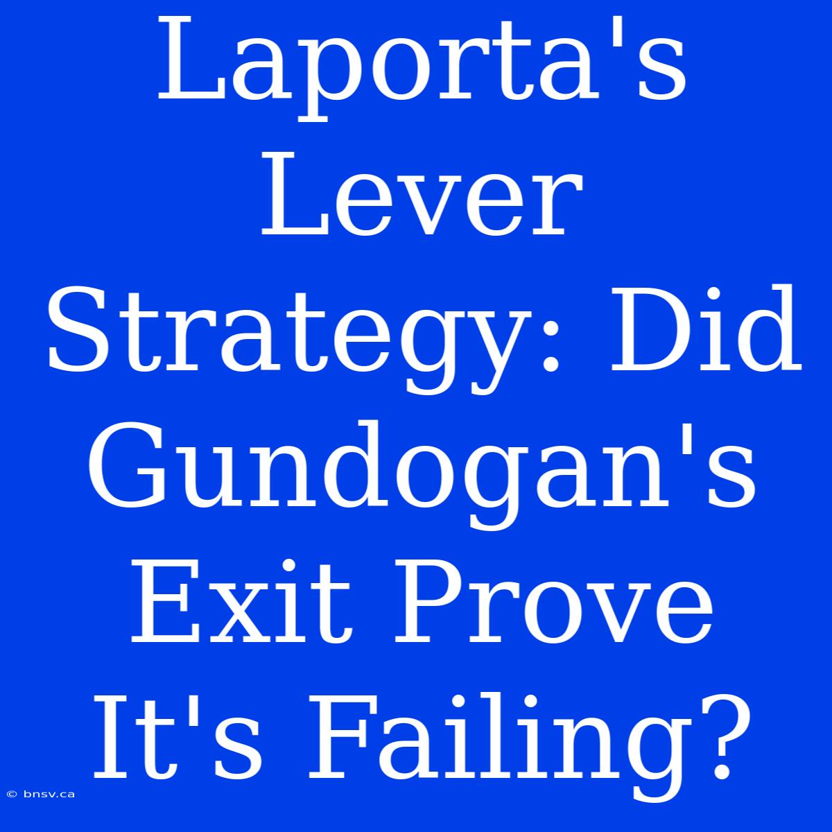 Laporta's Lever Strategy: Did Gundogan's Exit Prove It's Failing?