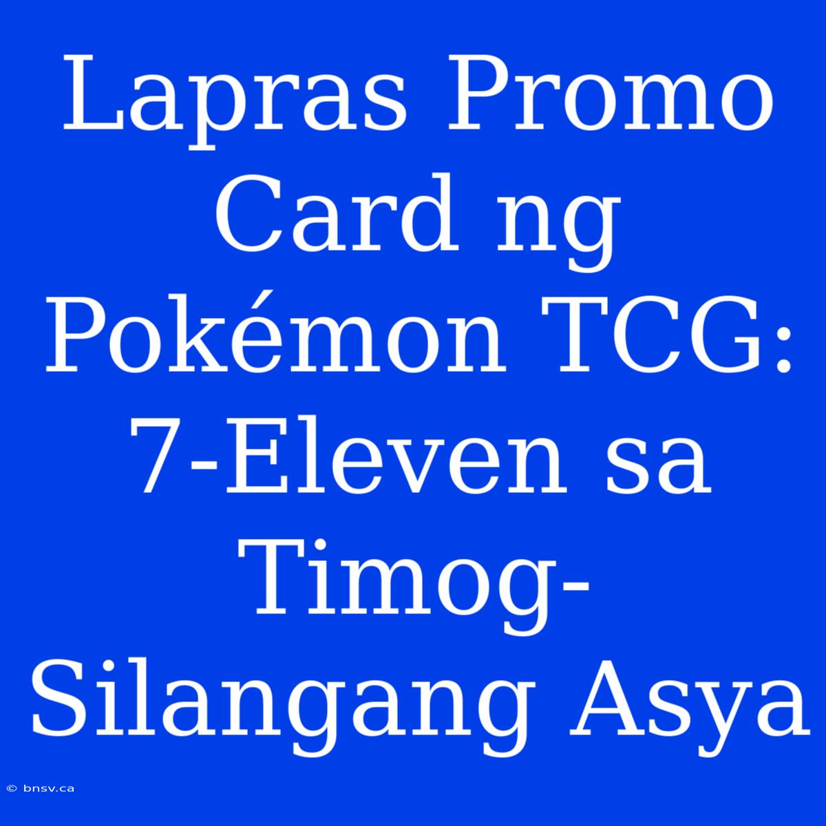 Lapras Promo Card Ng Pokémon TCG: 7-Eleven Sa Timog-Silangang Asya