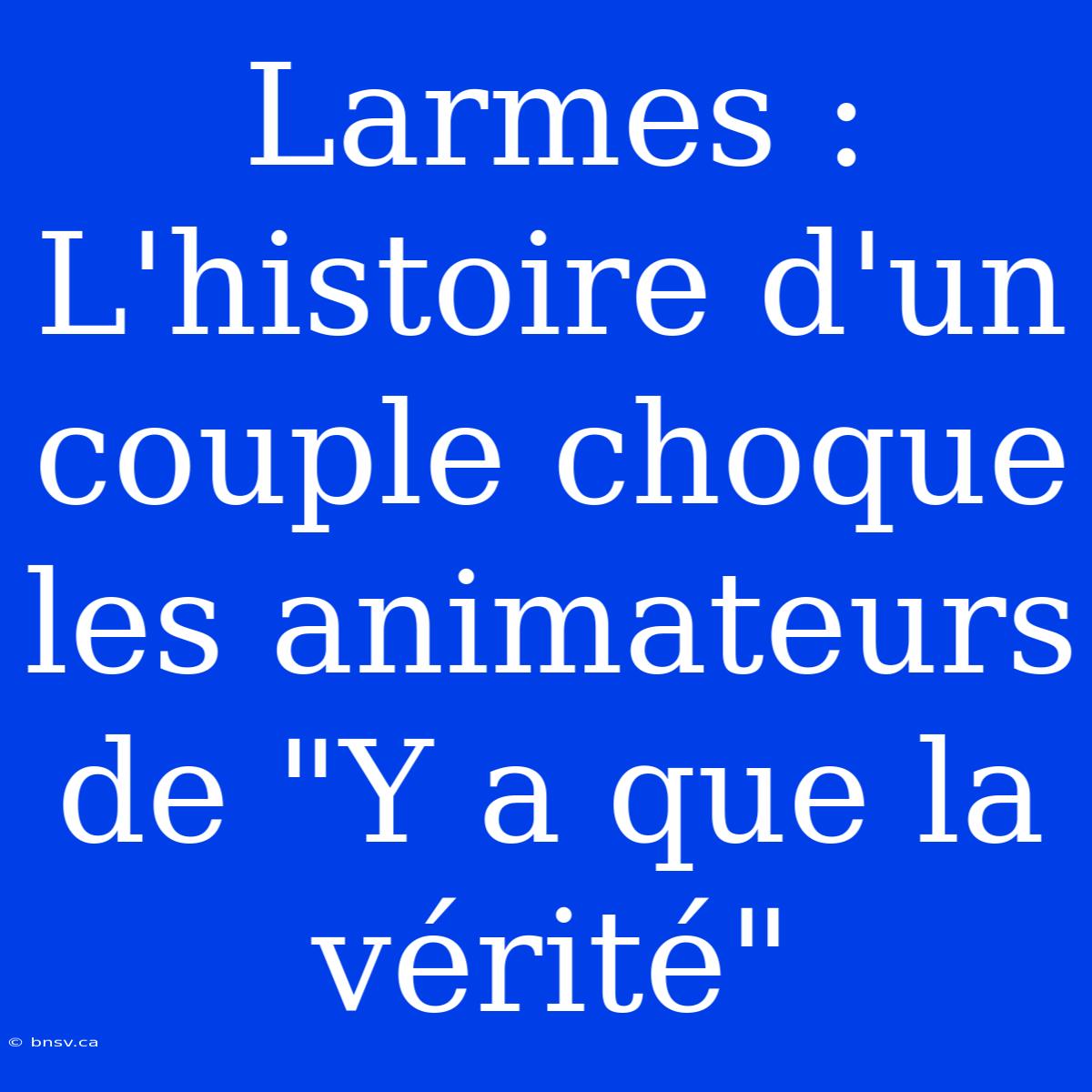 Larmes : L'histoire D'un Couple Choque Les Animateurs De 