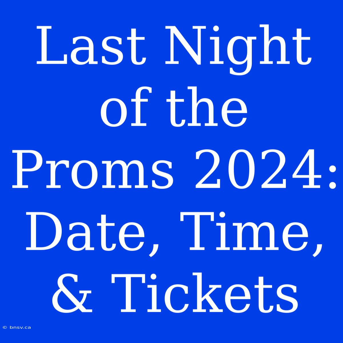 Last Night Of The Proms 2024: Date, Time, & Tickets