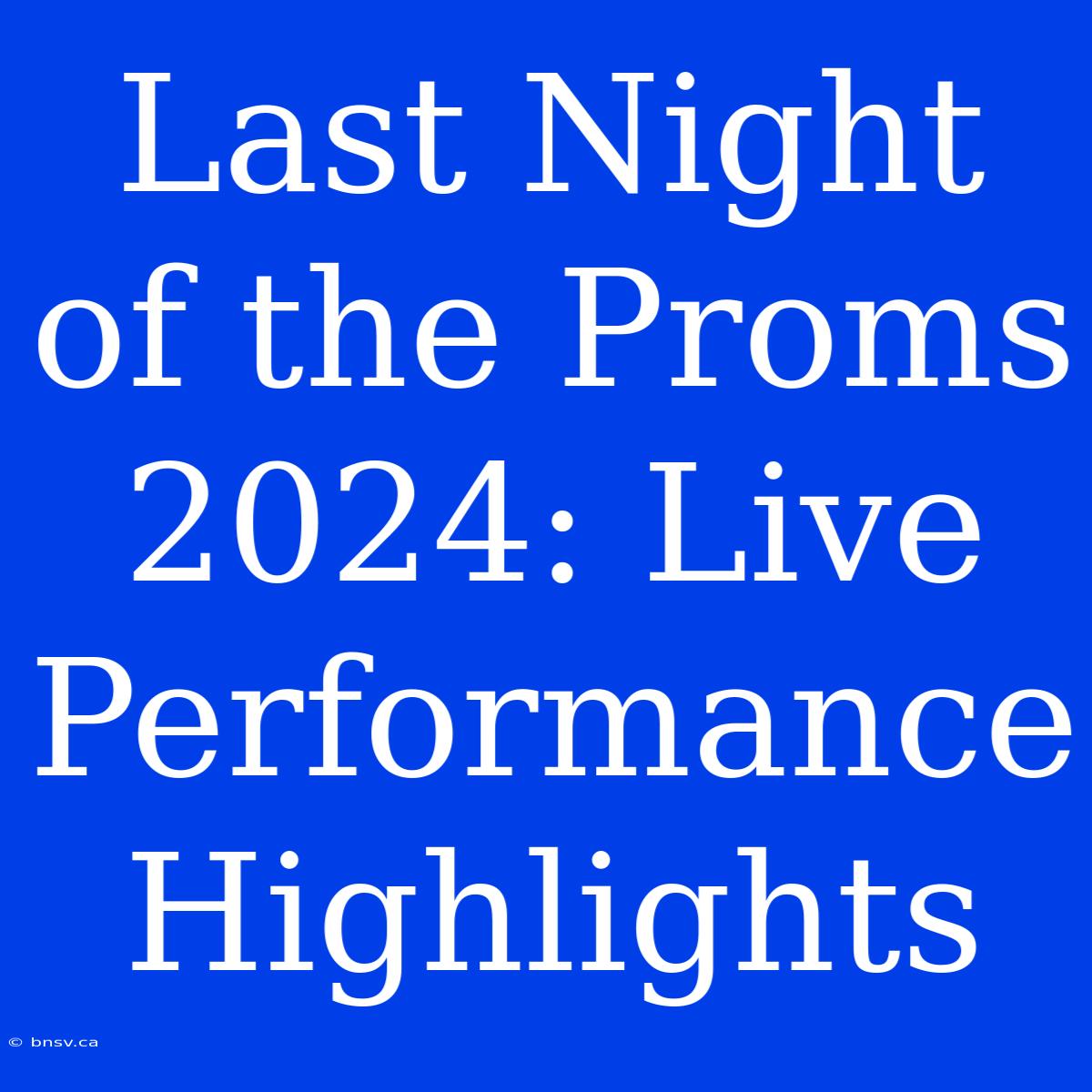 Last Night Of The Proms 2024: Live Performance Highlights