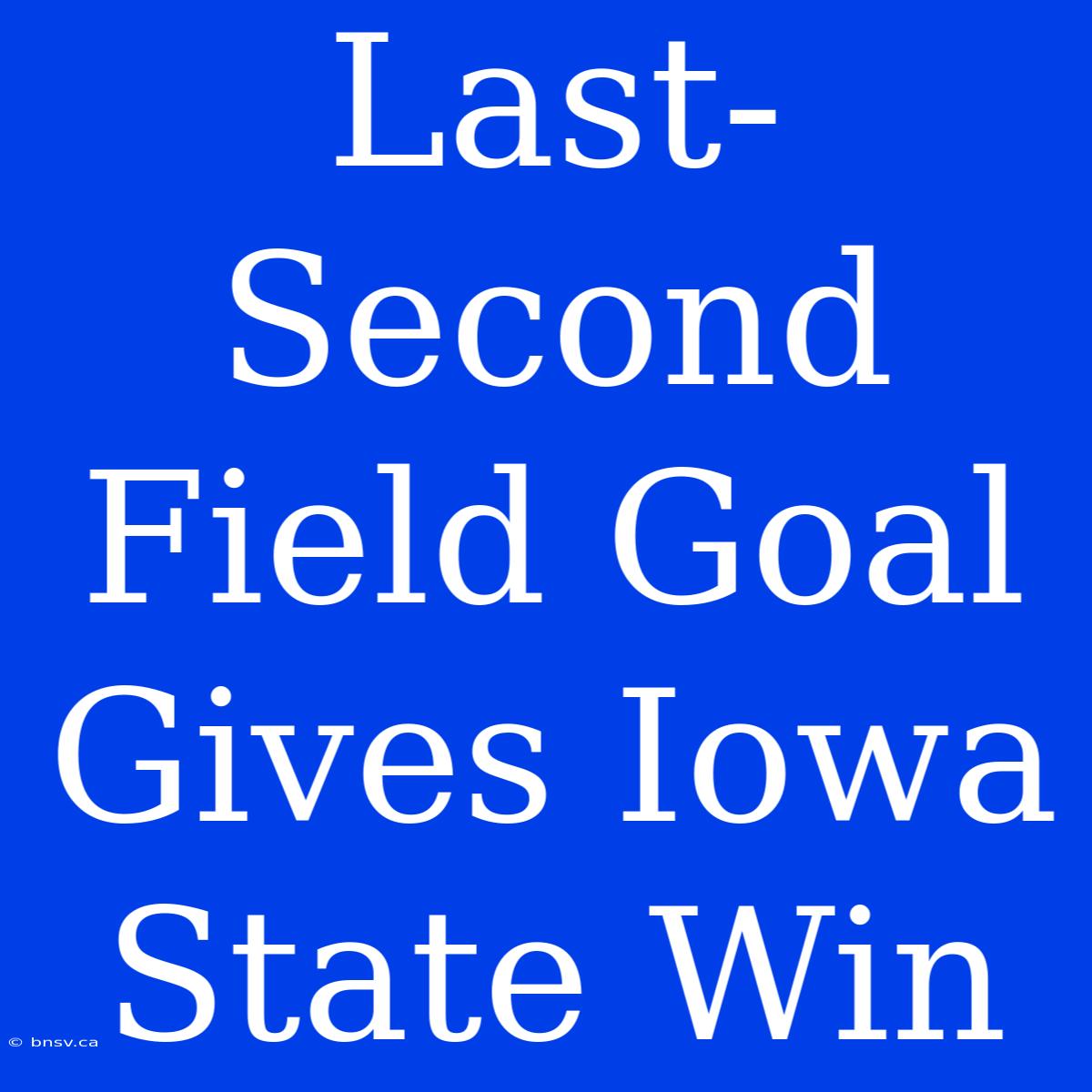 Last-Second Field Goal Gives Iowa State Win