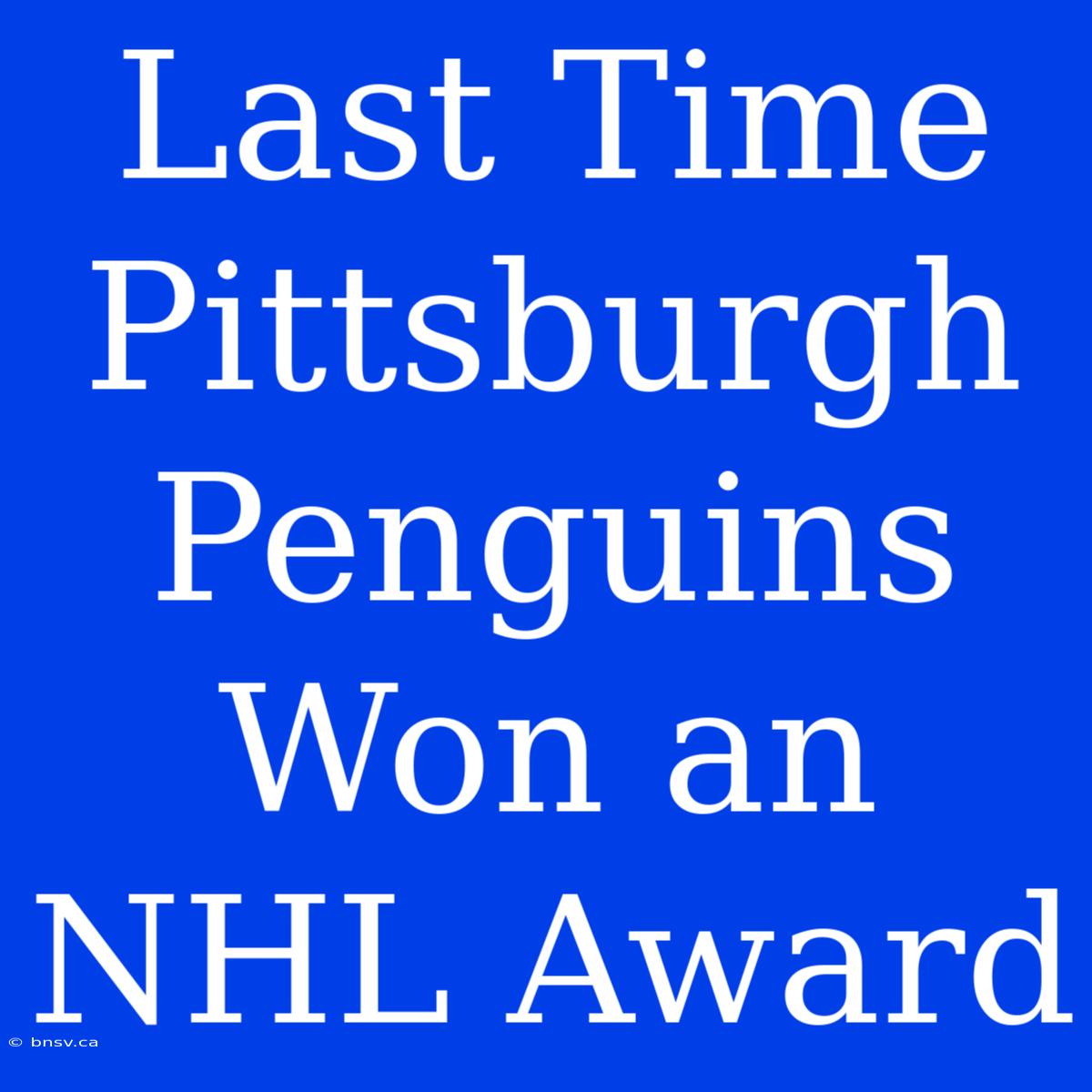 Last Time Pittsburgh Penguins Won An NHL Award