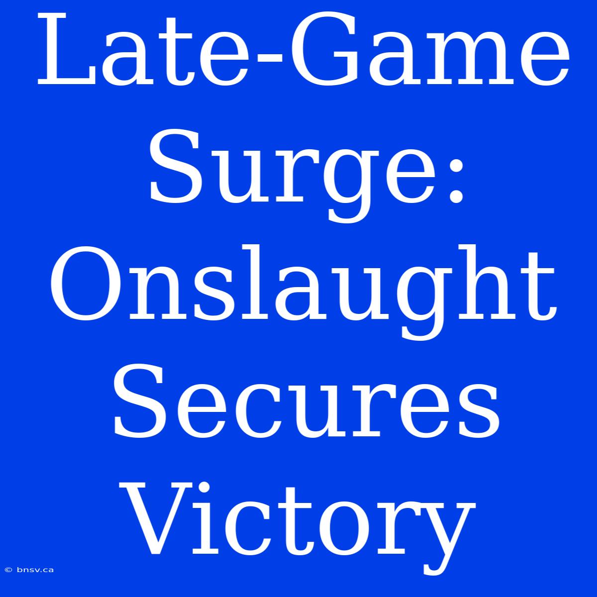 Late-Game Surge:  Onslaught Secures Victory