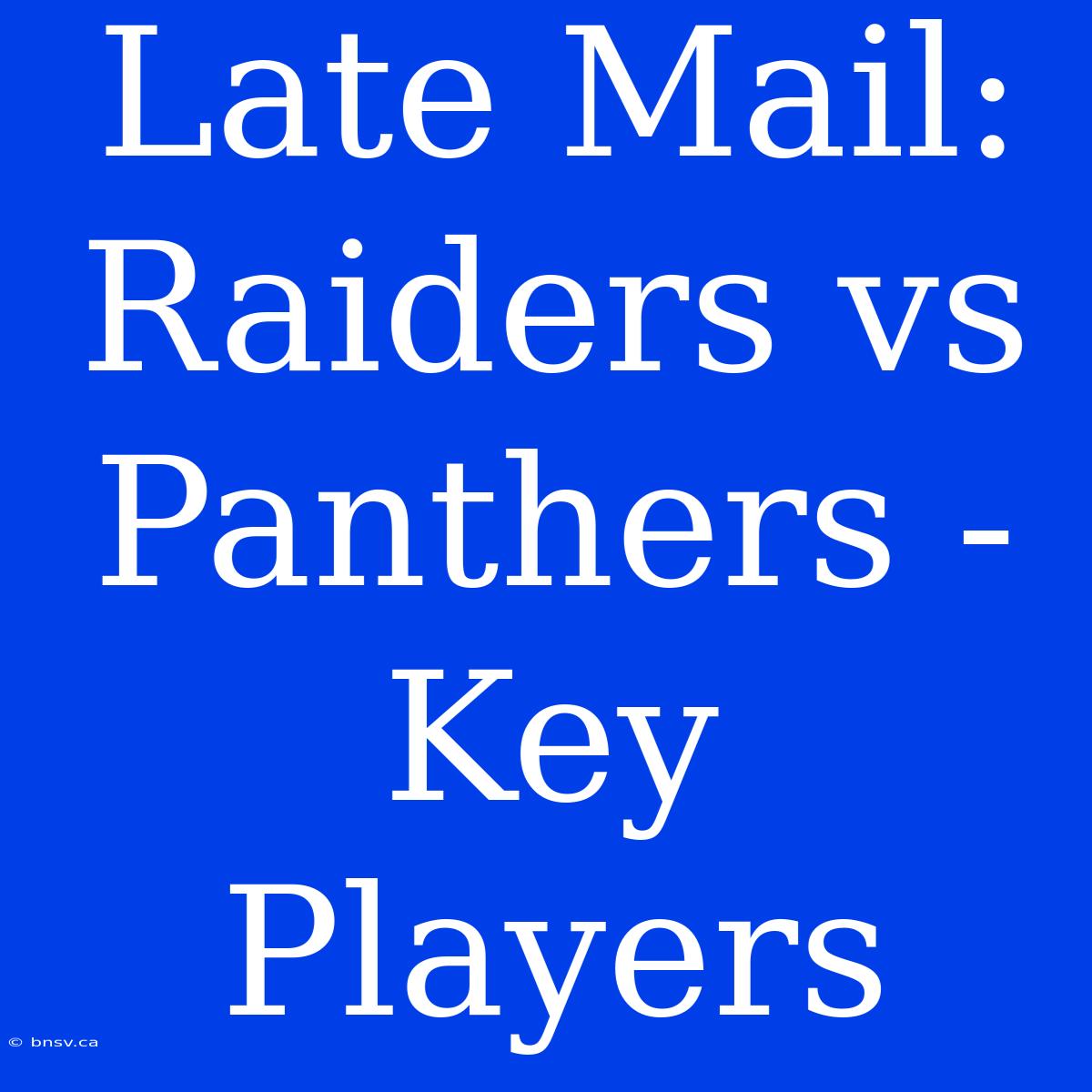 Late Mail: Raiders Vs Panthers - Key Players