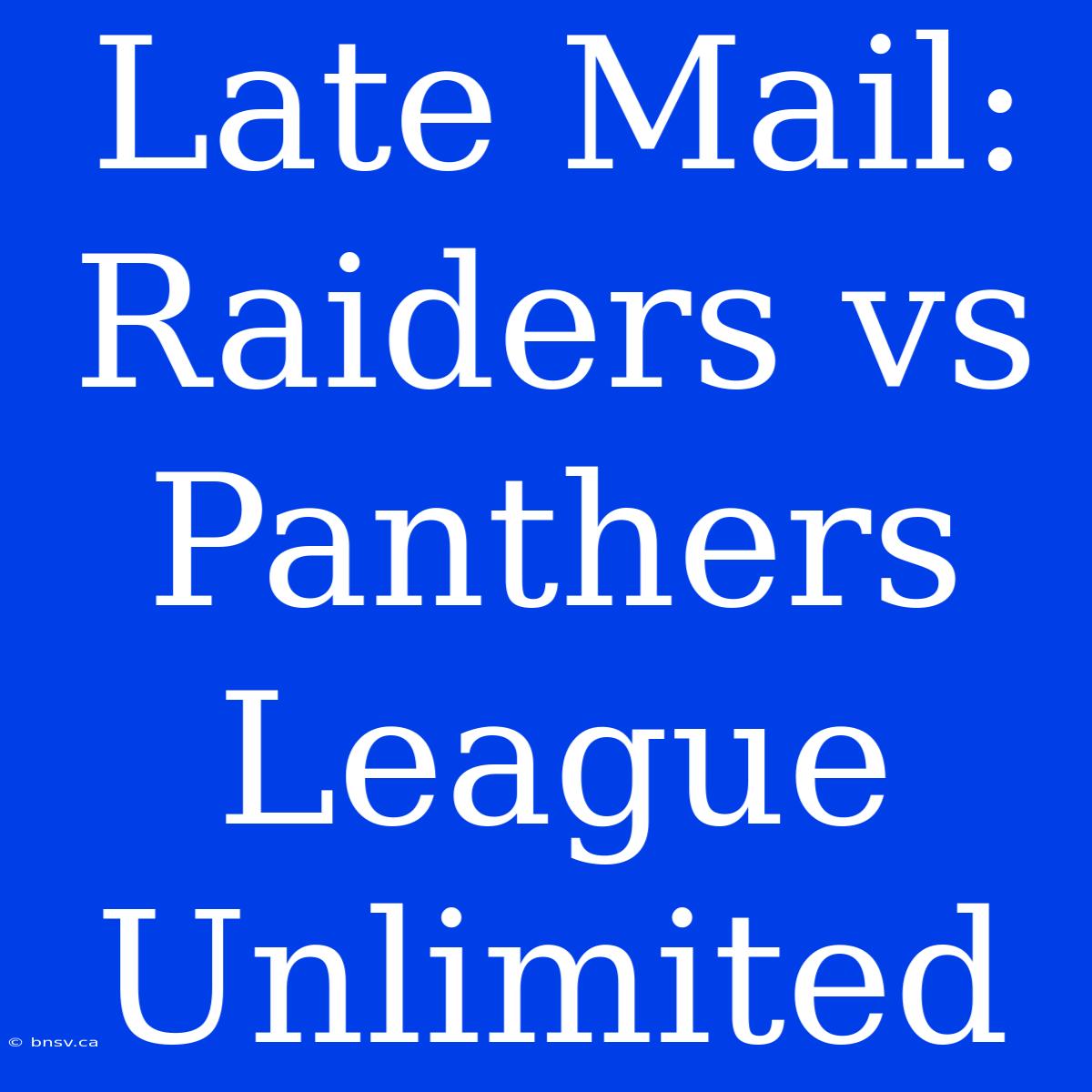 Late Mail: Raiders Vs Panthers League Unlimited